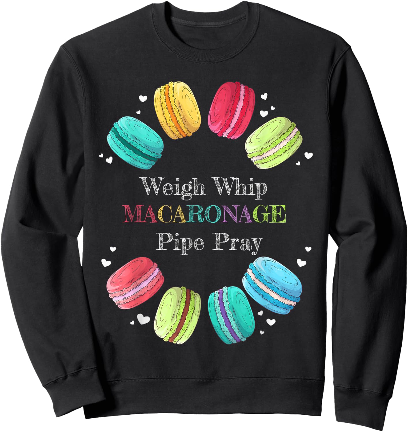 Weigh Whip Macaronage Pipe Pray - Funny Raspberry Macarons Sweatshirt - Sweatshirt | Black