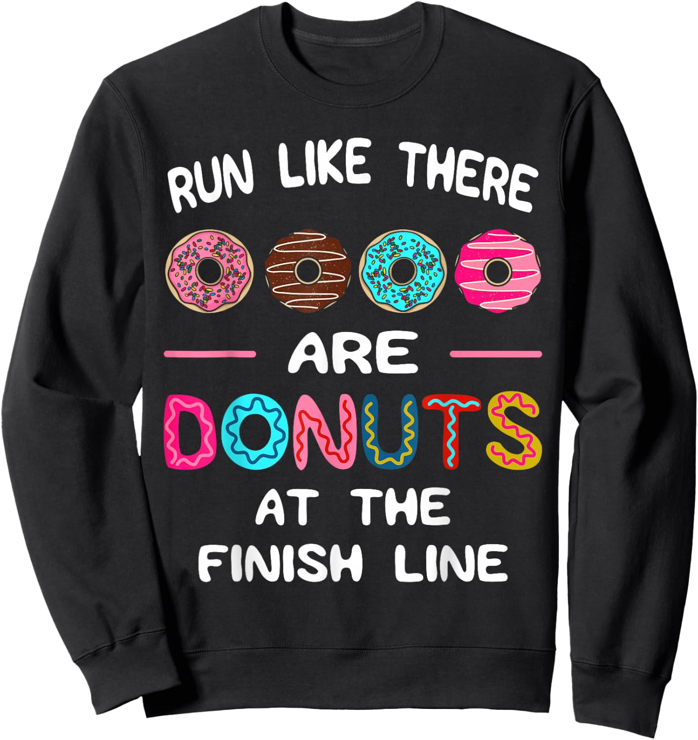 Run Like There Are Donuts At The Finish Line Marathoner Sweatshirt - Sweatshirt | Black