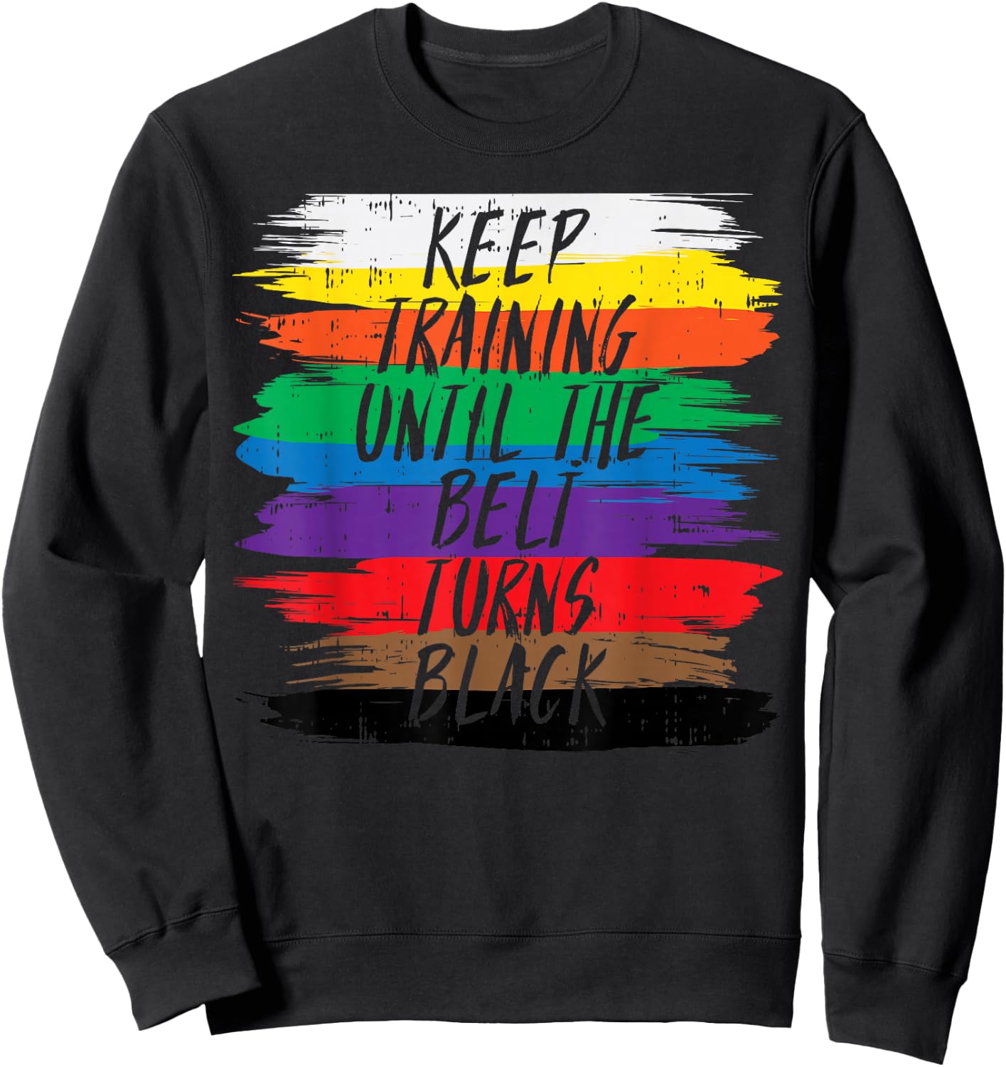 Keep Training Until Belt Turns Black Karate Martial Art Gift Sweatshirt - Sweatshirt | Black