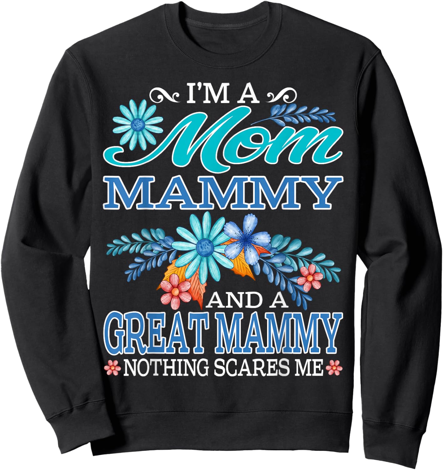 I'm A Mom Mammy And A Great Mammy Nothing Scares Me Sweatshirt - Sweatshirt | Black