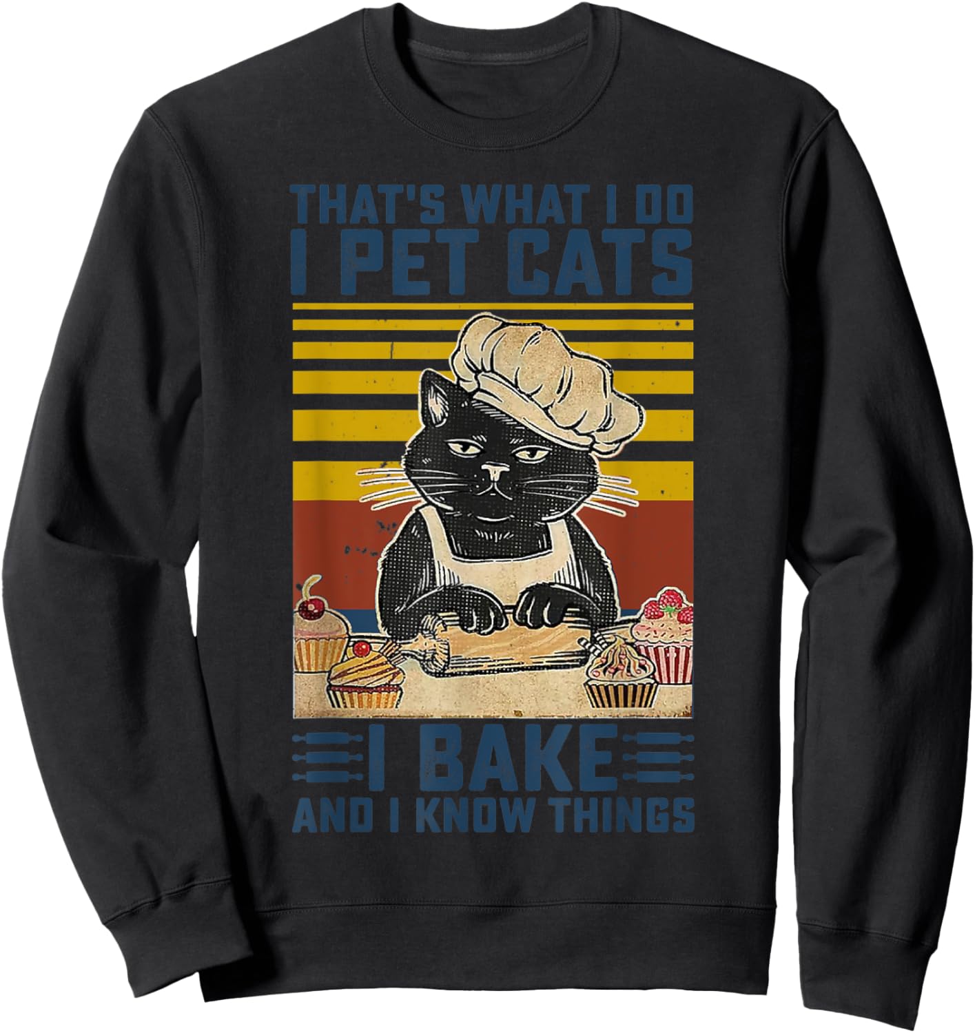 That's What I Do I Pet Cats I Bake & I Know Things Lover Sweatshirt - Sweatshirt | Black