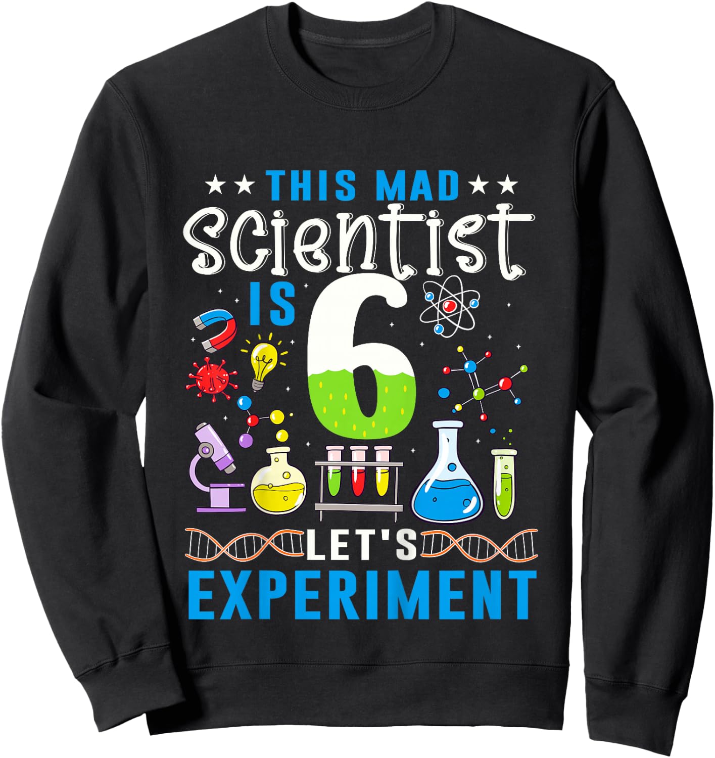 This Mad Scientist Is 6 Let's Experiment Science Lover Sweatshirt - Sweatshirt | Black