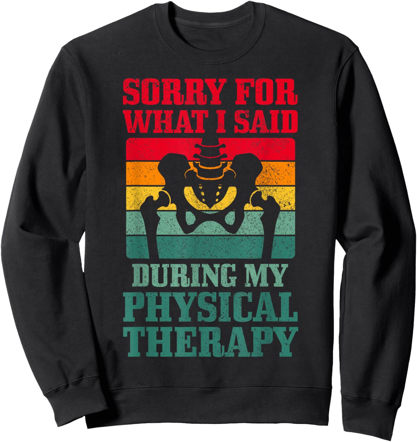 Sorry For What I Said During My Physical Therapy Hip Surgery Sweatshirt - Sweatshirt | Black