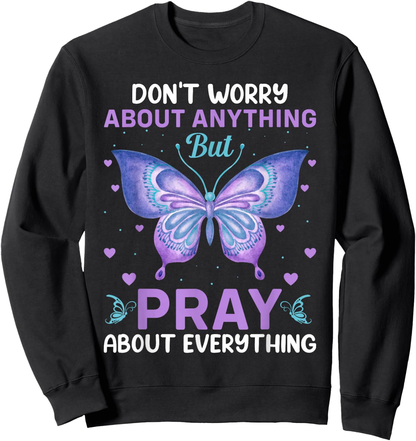 Don't Worry About Anything Pray About Everything Bible Verse Sweatshirt - Sweatshirt | Black