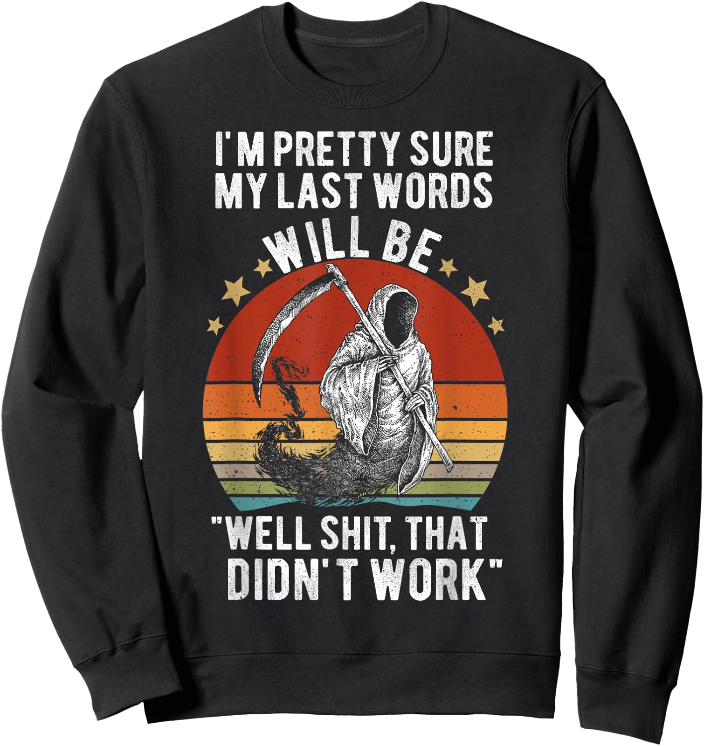 My Last Words Will Be "Well Shit, That Didn't Work" Vintage Sweatshirt - Sweatshirt | Black