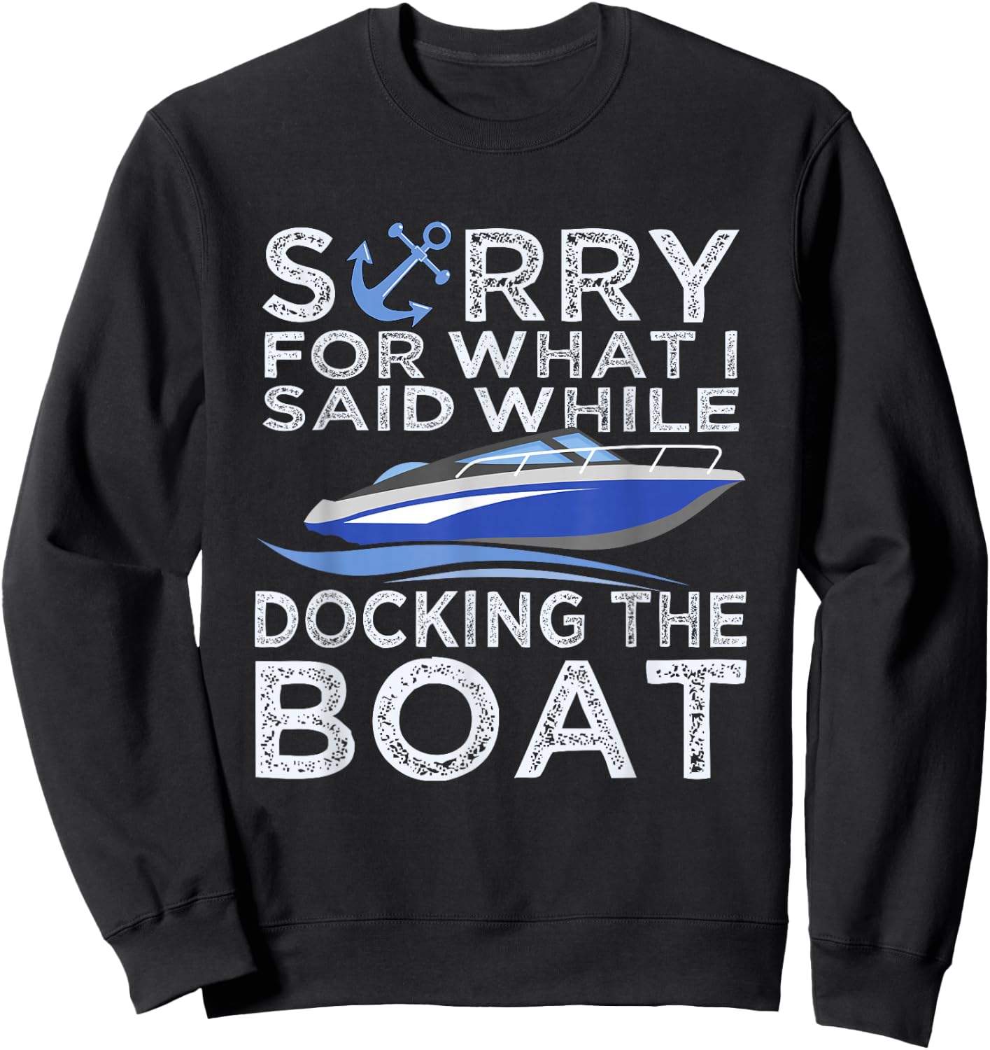 Sorry For What I Said While Docking The Boat Shirt Boating T Sweatshirt - Sweatshirt | Black