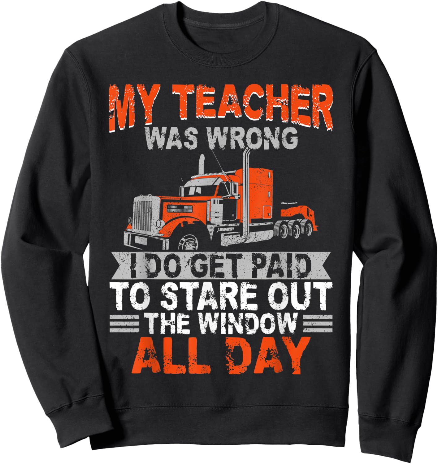 Trucker Truck Driver Vintage My Teacher Was Wrong I Do Get Sweatshirt - Sweatshirt | Black