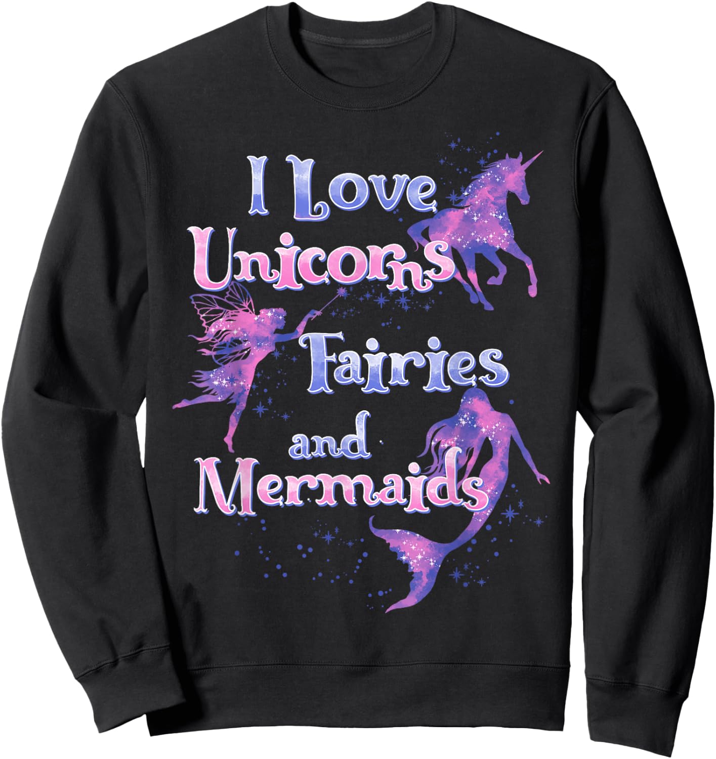 I Love Unicorns Fairies And Mermaids Sweatshirt - Sweatshirt | Black