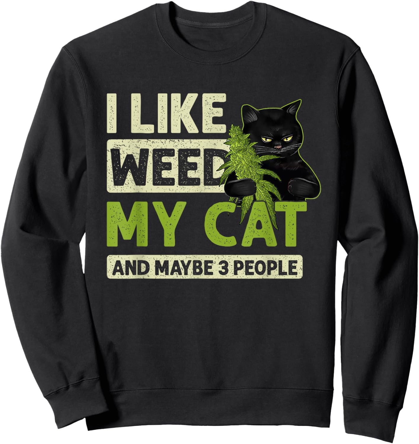 I Like Weed My Cat And Maybe 3 People Funny Cats And Weed Men Women Sweatshirt - Sweatshirt | Black