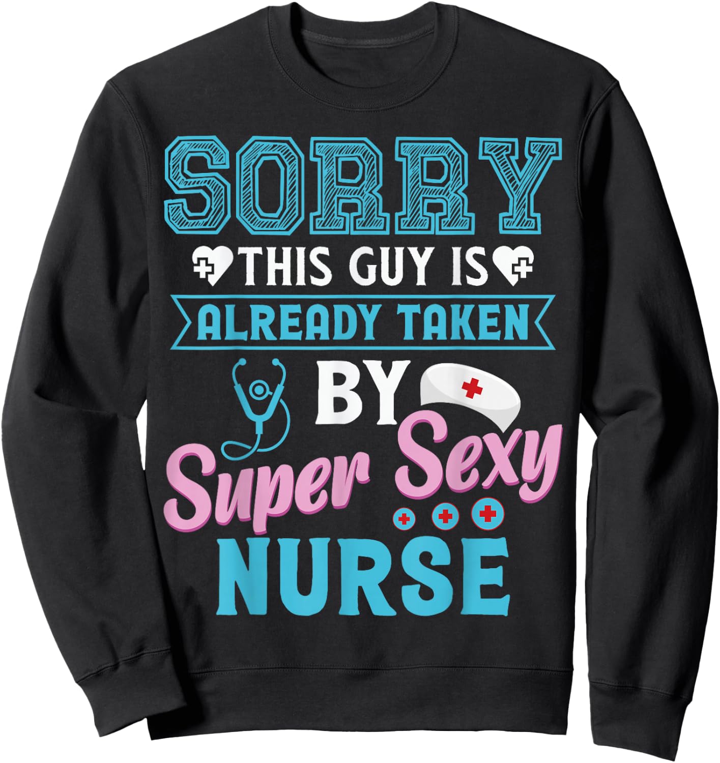 Sorry This Guy Is Already Taken By Super Sexy Nurse Sweatshirt - Sweatshirt | Black
