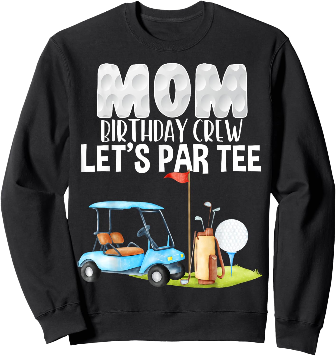 Mom Birthday Crew Let's Par Party Golf Birthday Golfer Sweatshirt - Sweatshirt | Black