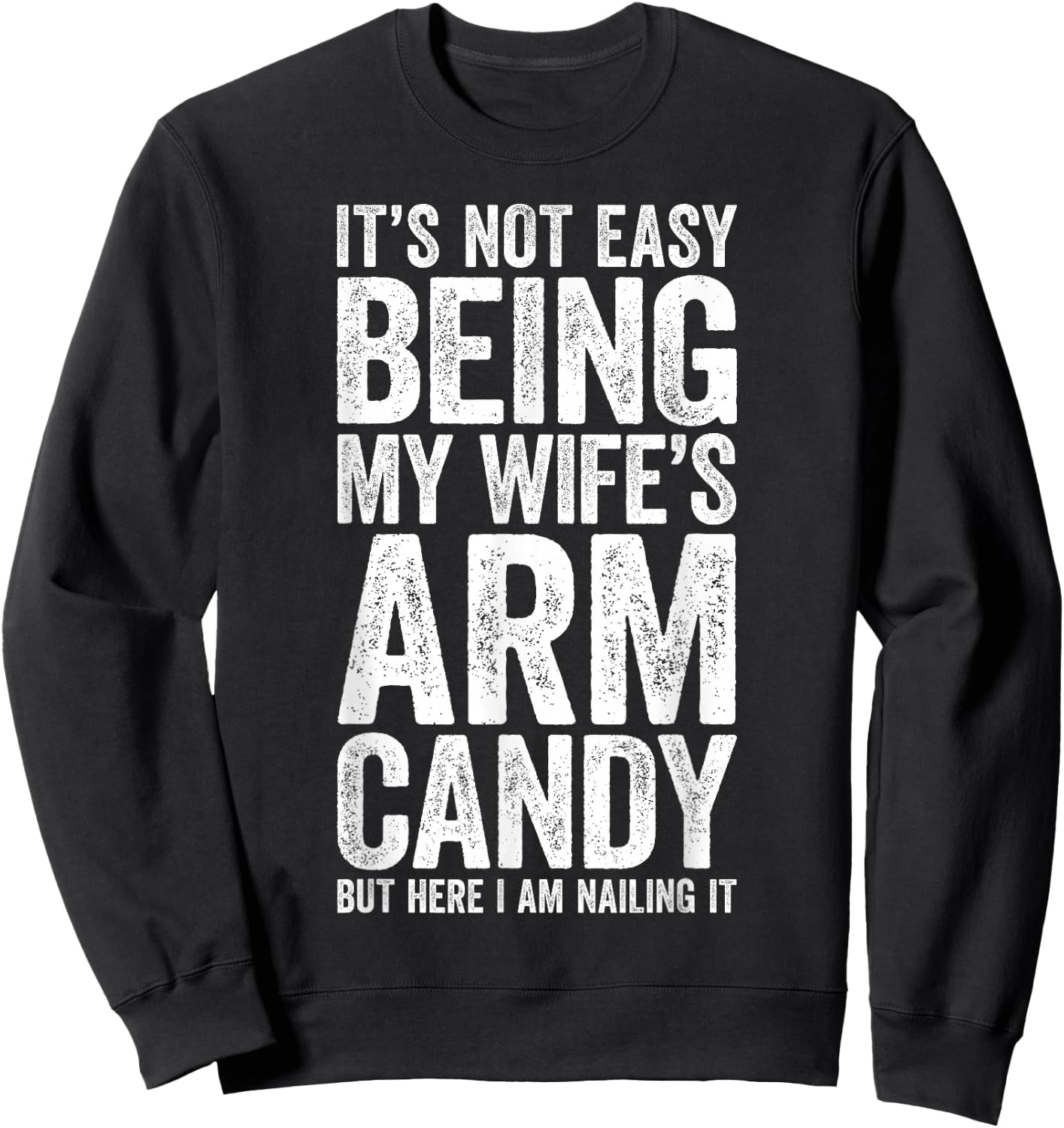 It's Not Easy Being My Wife's Arm Candy Shirt Men Husband Sweatshirt - Sweatshirt | Black