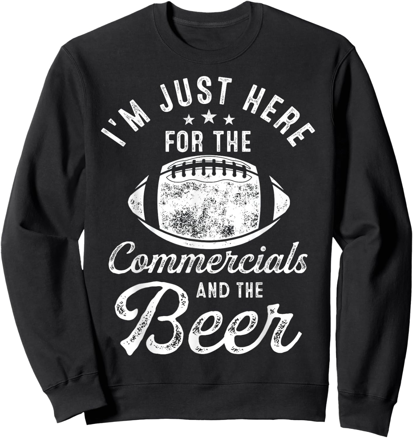 I'm Just Here For The Commercials And Beer Gift Football Sweatshirt - Sweatshirt | Black