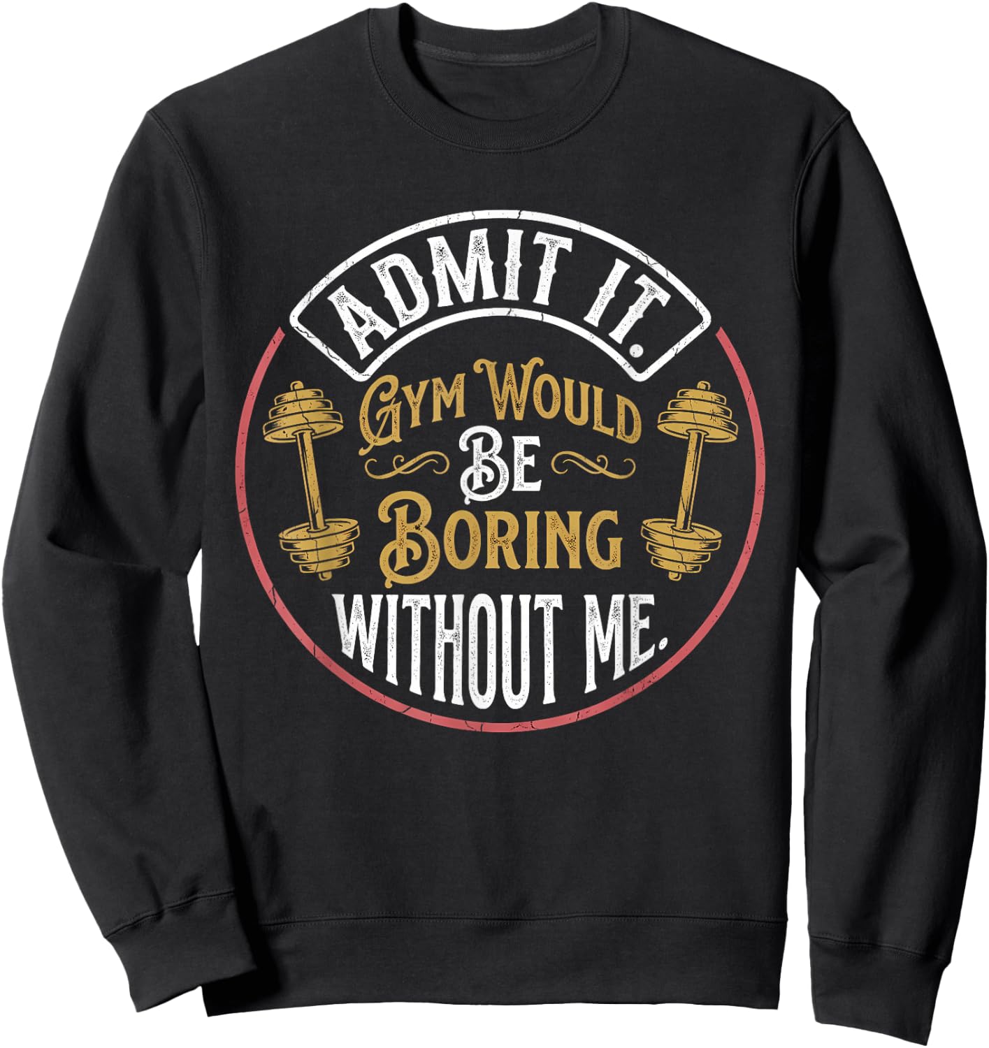Admit It Gym Would Be Boring Without Me Quote Sweatshirt - Sweatshirt | Black