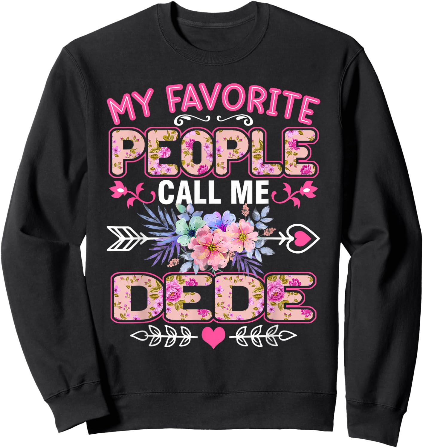 My Favorite People Call Me Dede Shirt Funny Mother's Day Sweatshirt - Sweatshirt | Black