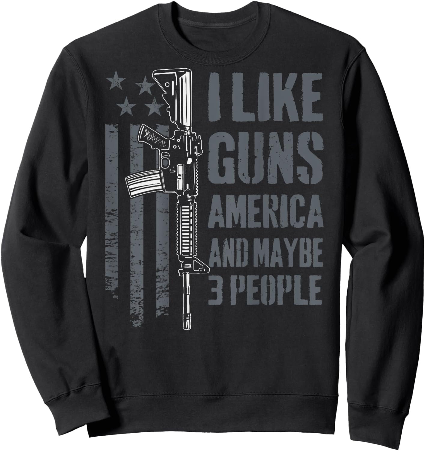 I like Guns America & Maybe 3 People - Funny Gun - ON BACK Sweatshirt - Sweatshirt | Black