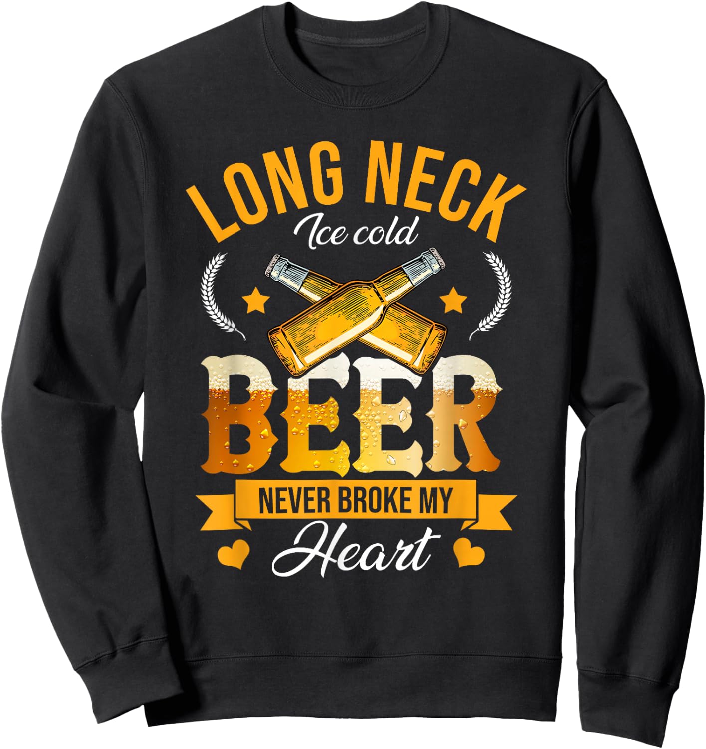 Long Neck Ice Cold Beer Never Broke My Heart Sweatshirt - Sweatshirt | Black