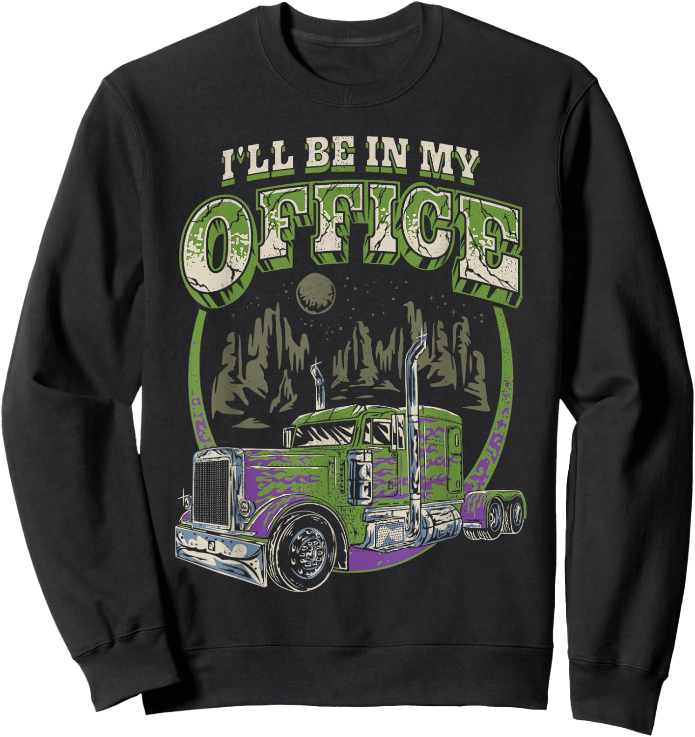 I'll Be In My Office Trucker Truck Driver Funny Men Driving Sweatshirt - Sweatshirt | Black