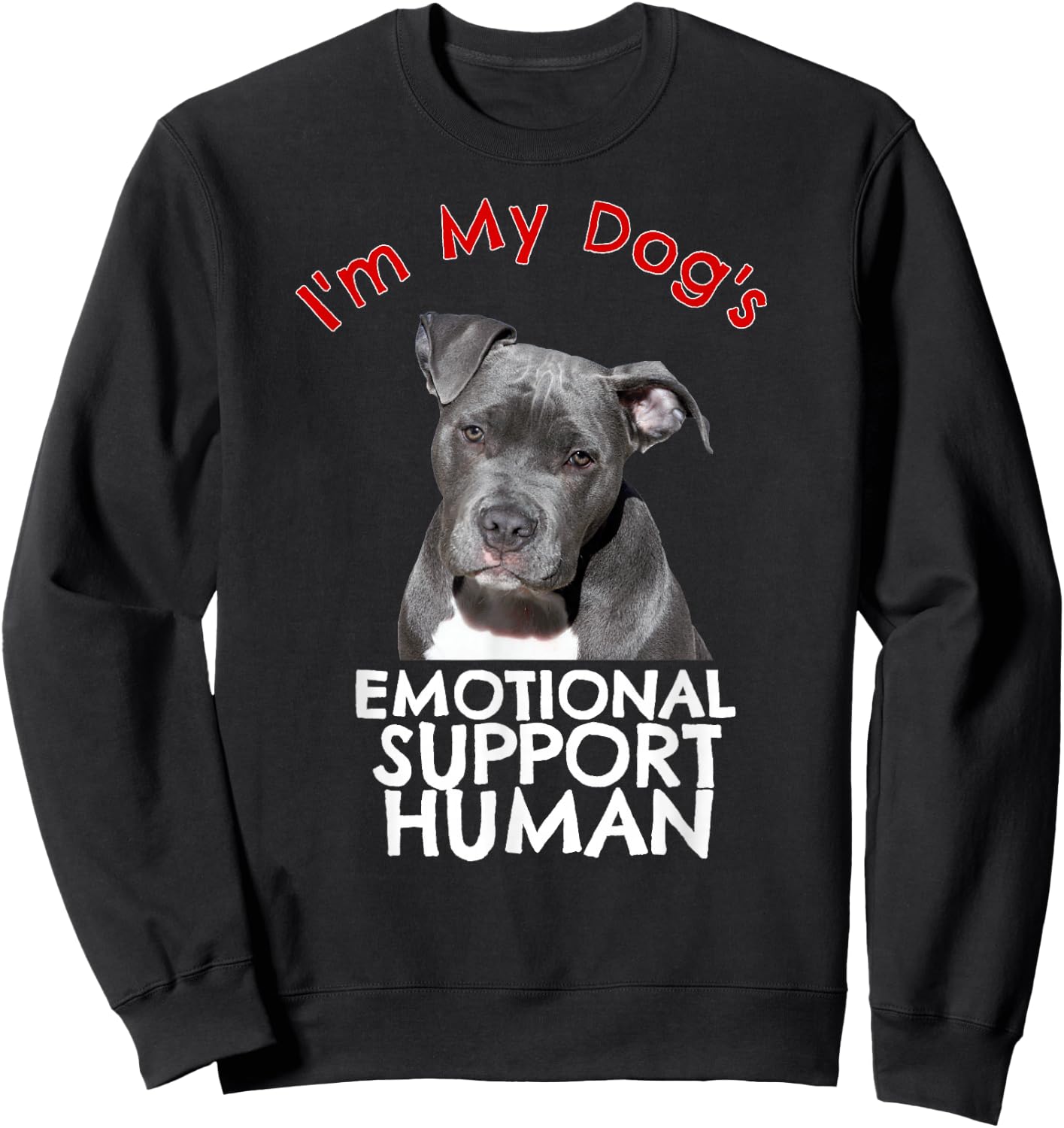 Pit Bull Dog Emotional Support Human Funny Shirt Sweatshirt - Sweatshirt | Black