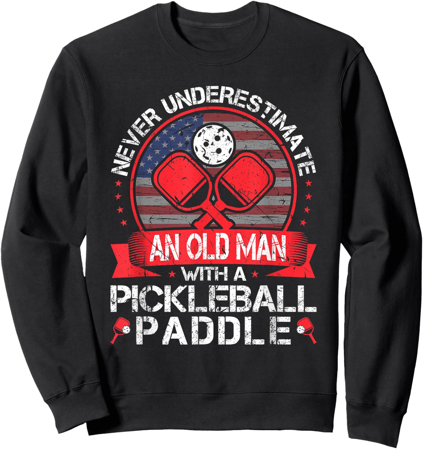 Never Underestimate An Old Man With A Pickleball Paddle Sweatshirt - Sweatshirt | Black
