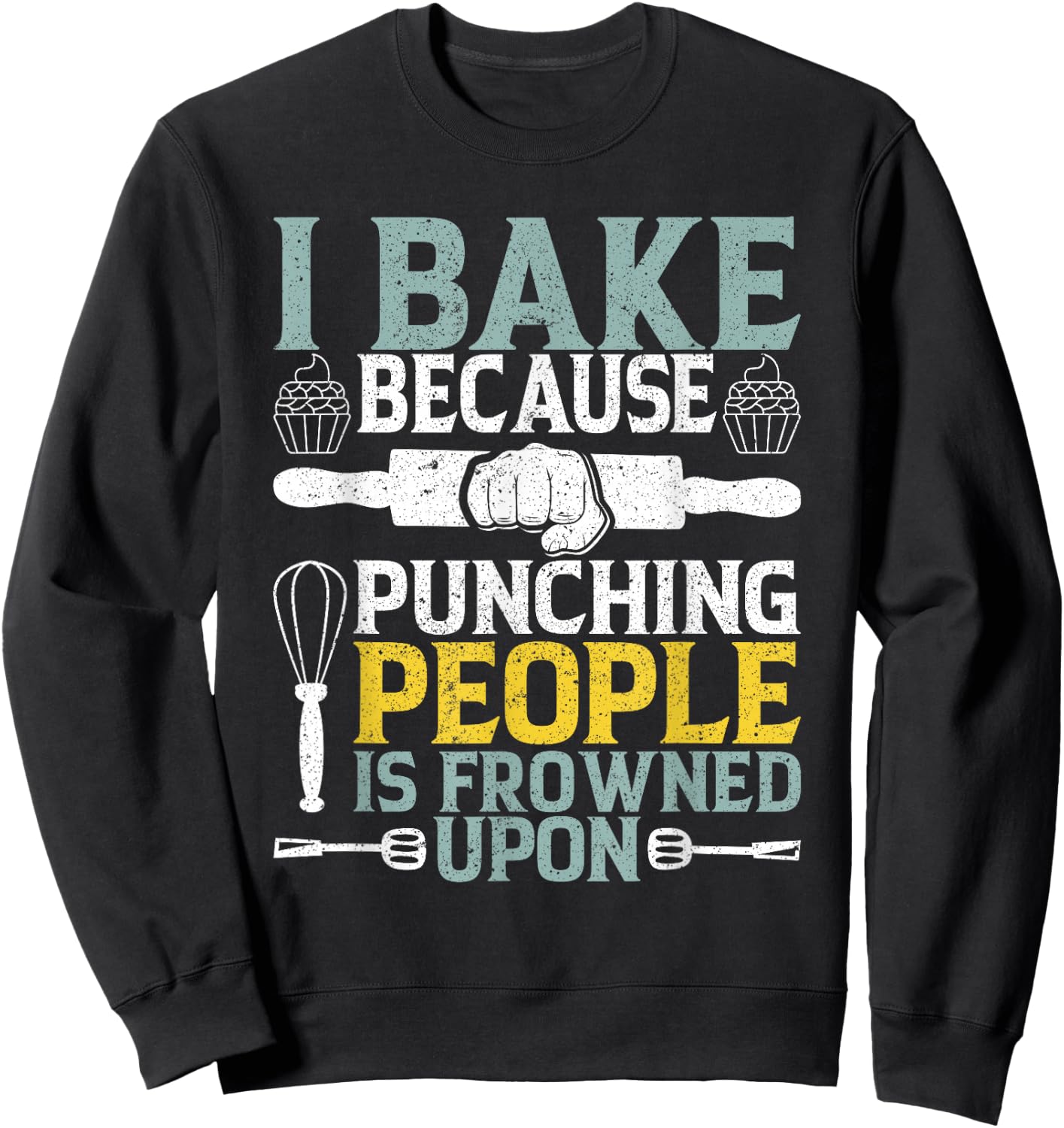 I Bake Because Punching People Frowned Upon Baking Sweatshirt - Sweatshirt | Black