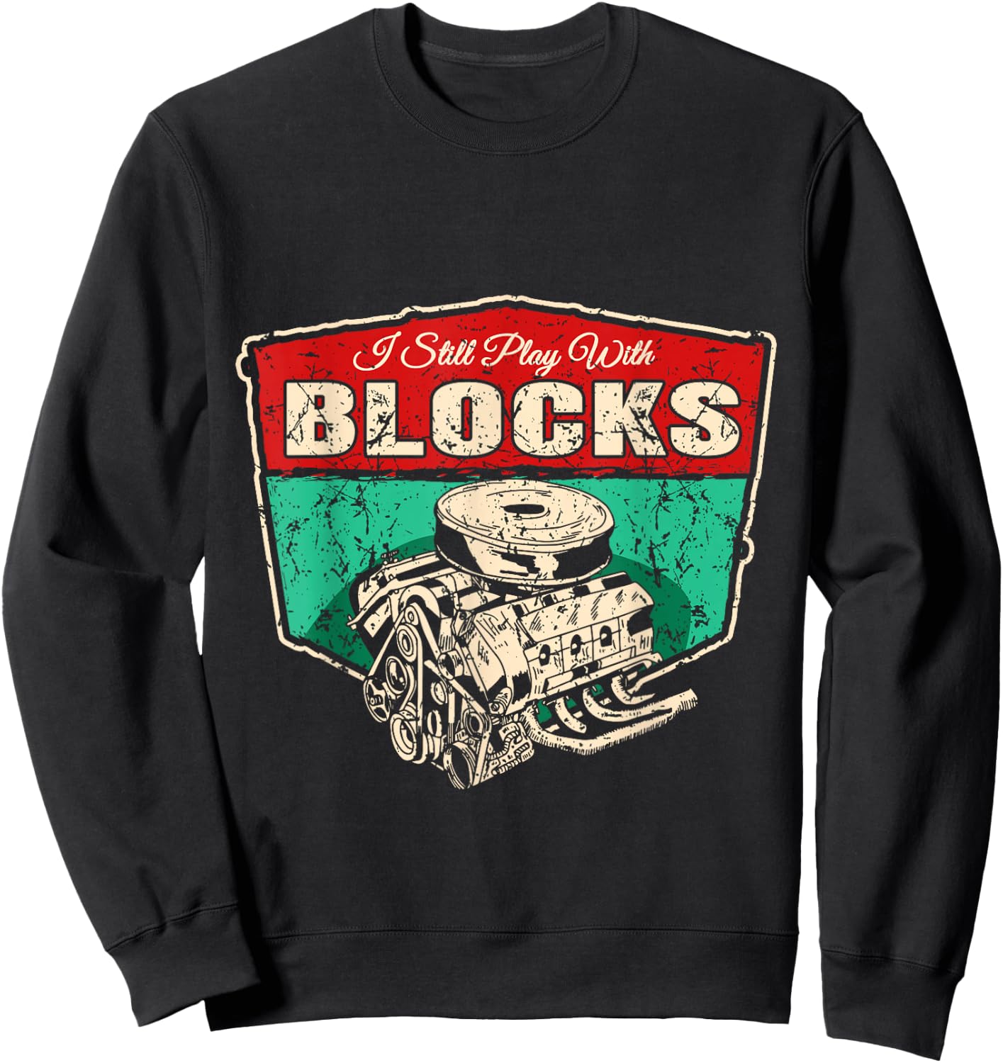 I Still Play With Blocks - Technology Car Screwdriver Mechanic Sweatshirt - Sweatshirt | Black