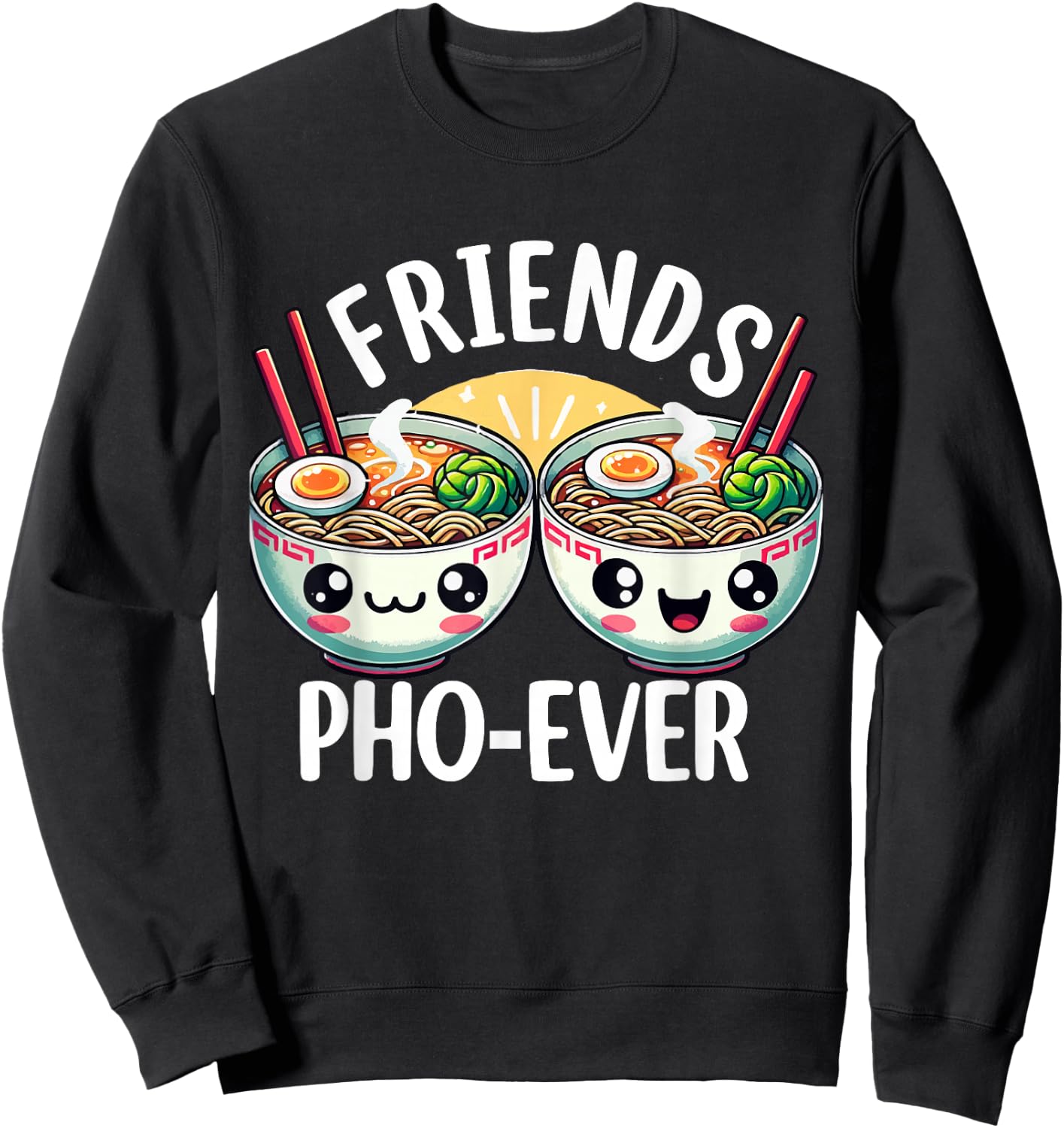 Friends Pho-Ever Cute Vietnamese pho Noodle Soup Bowl Sweatshirt - Sweatshirt | Black