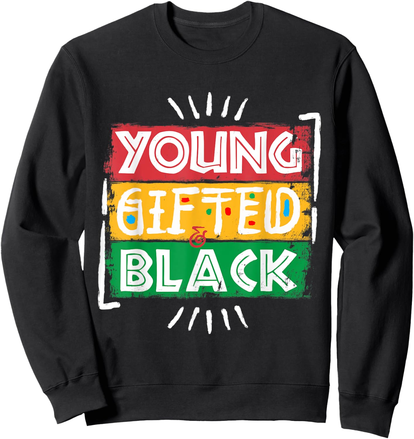 Young Gifted Black I Am Black History Black History Month Sweatshirt - Sweatshirt | Black