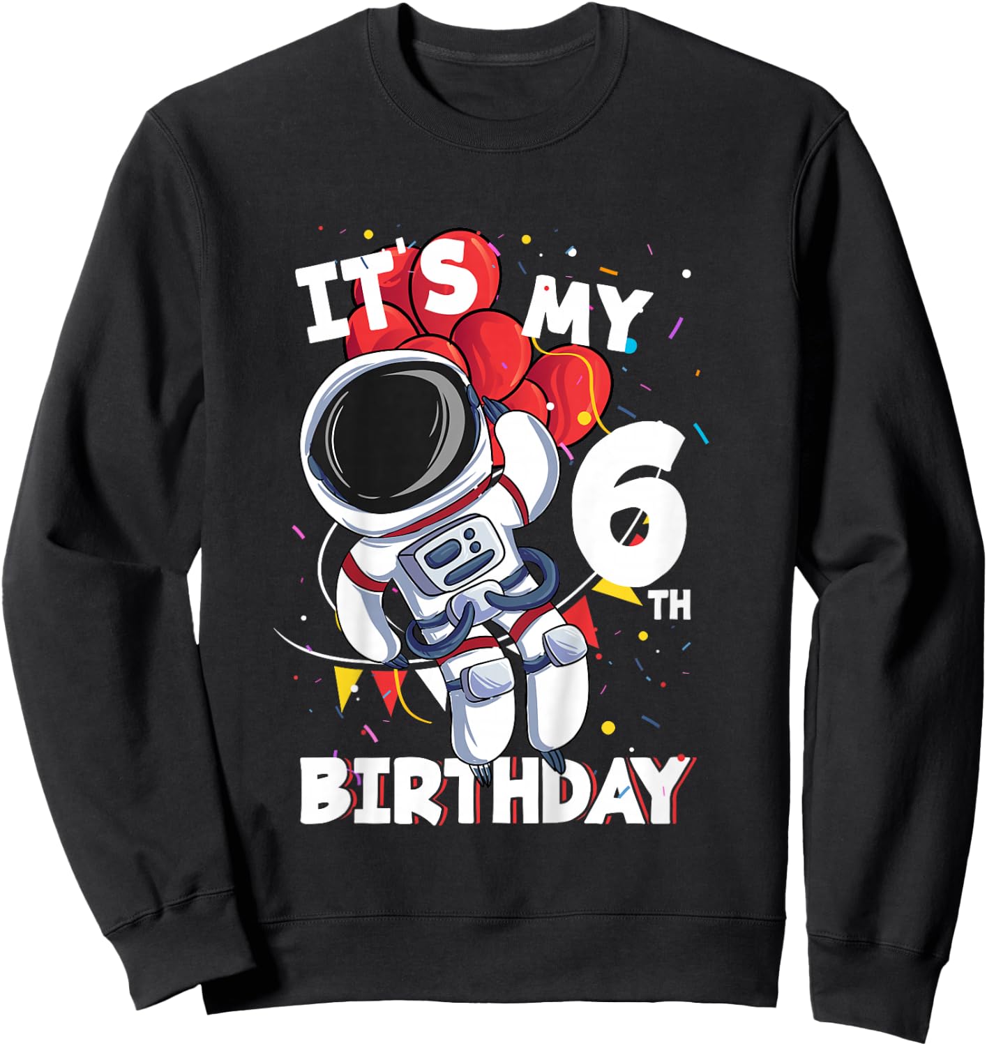 Its My 6th Birthday 6 Year Old Astronaut Birthday Sweatshirt - Sweatshirt | Black