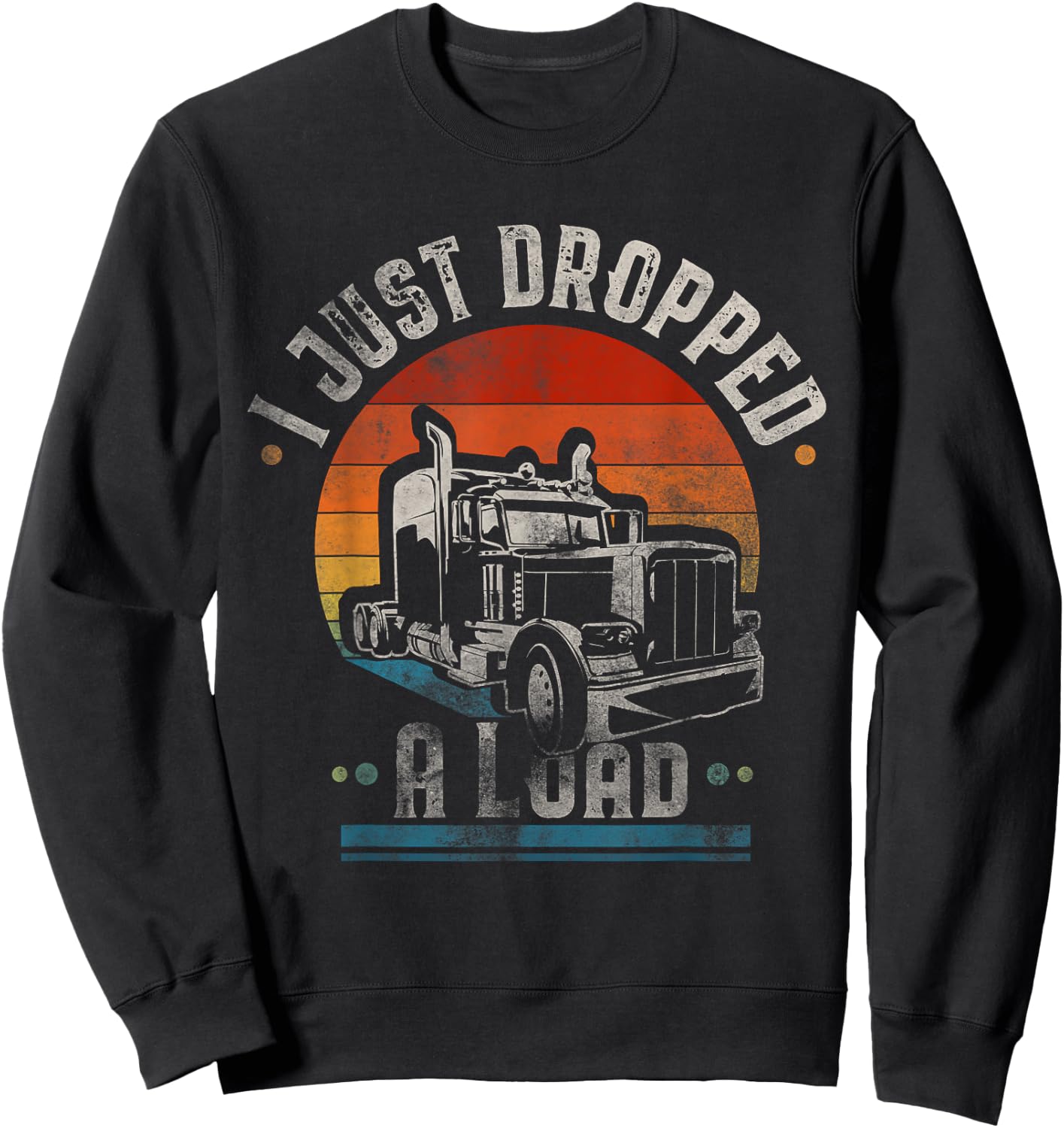 I Just Dropped A Load Trucker Vintage Sweatshirt - Sweatshirt | Black
