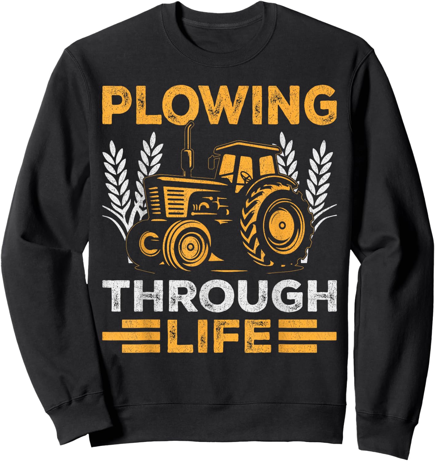 Plowing Through Life Farmers Tractor Enthusiasts Rustic Sweatshirt - Sweatshirt | Black
