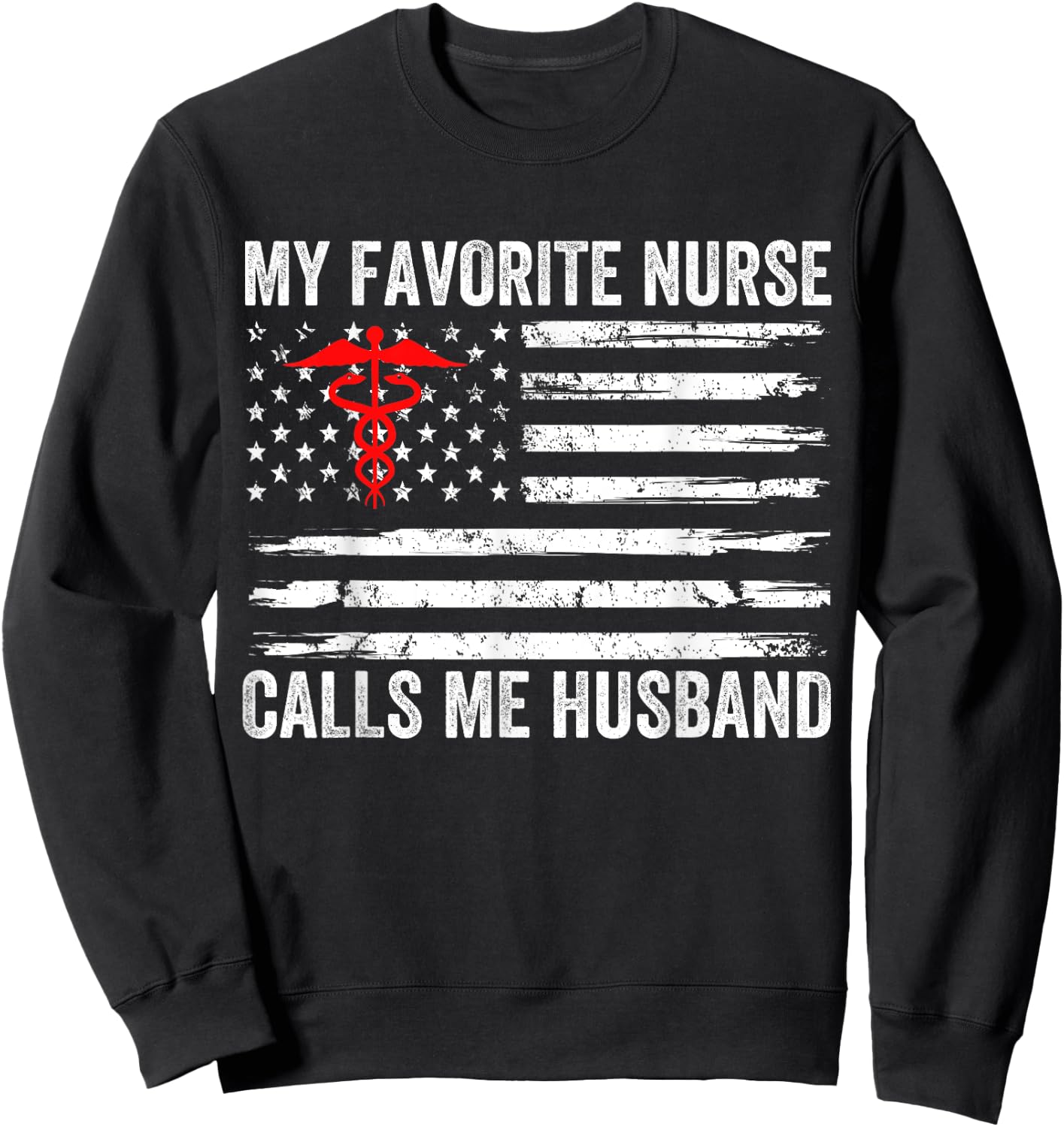 My Favorite Nurse Calls Me Husband American Flag Nurse Wife Sweatshirt - Sweatshirt | Black