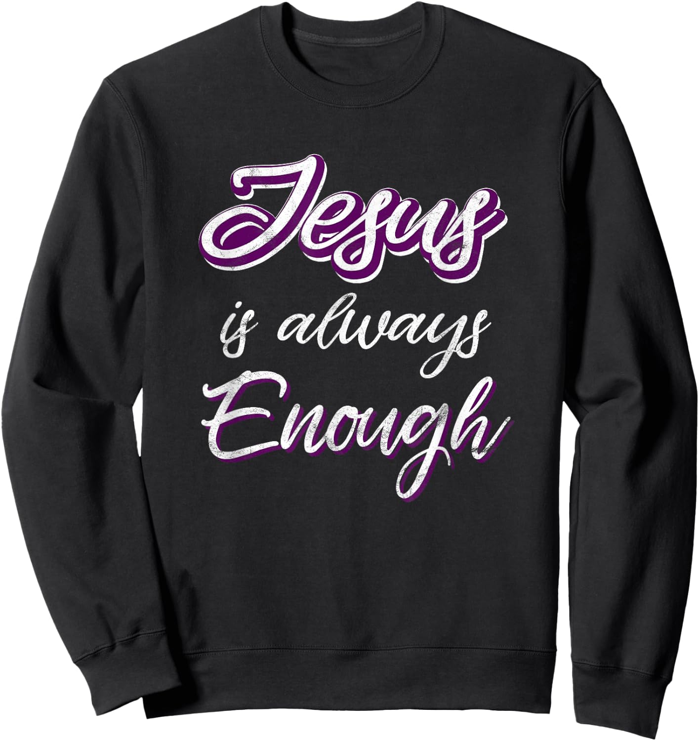 Jesus Is Always Enough Christian Sayings on Shirts Men Women Sweatshirt - Sweatshirt | Black