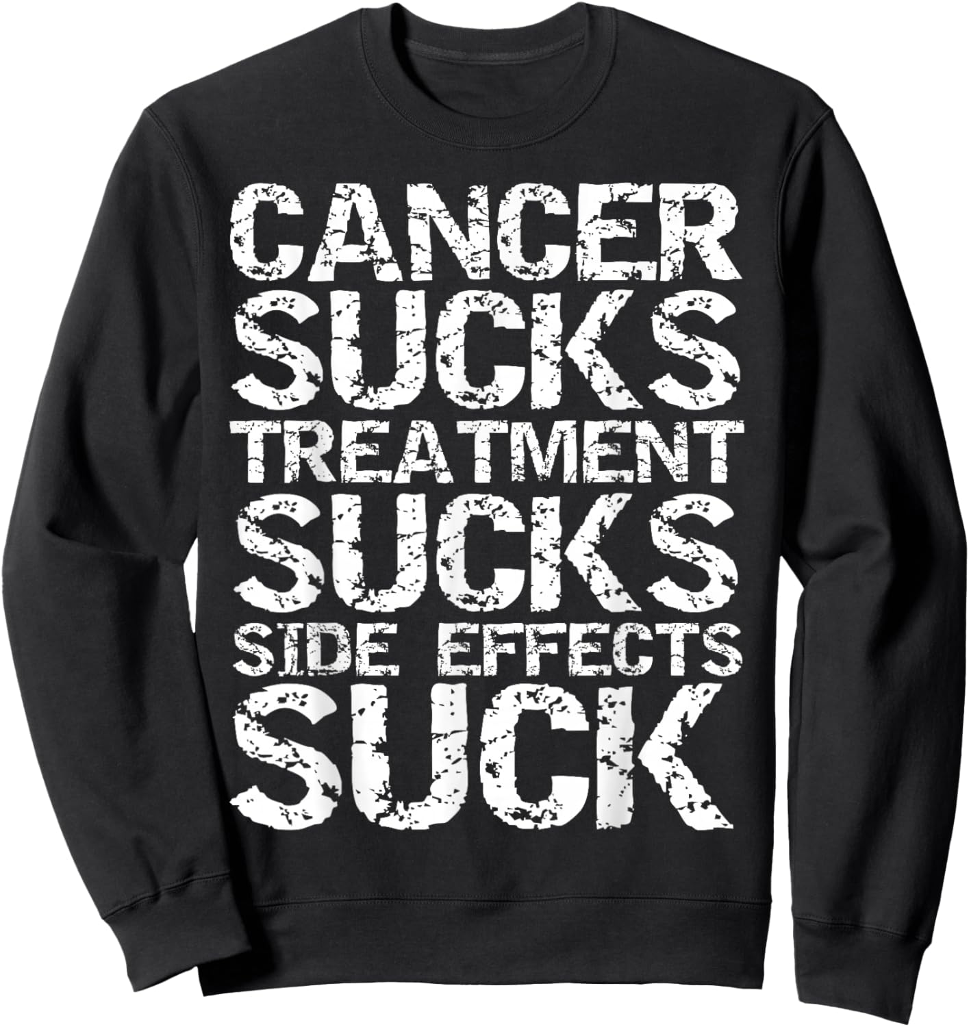 Vintage Quote Cancer Sucks Treatment Sucks Side Effects Suck Sweatshirt - Sweatshirt | Black