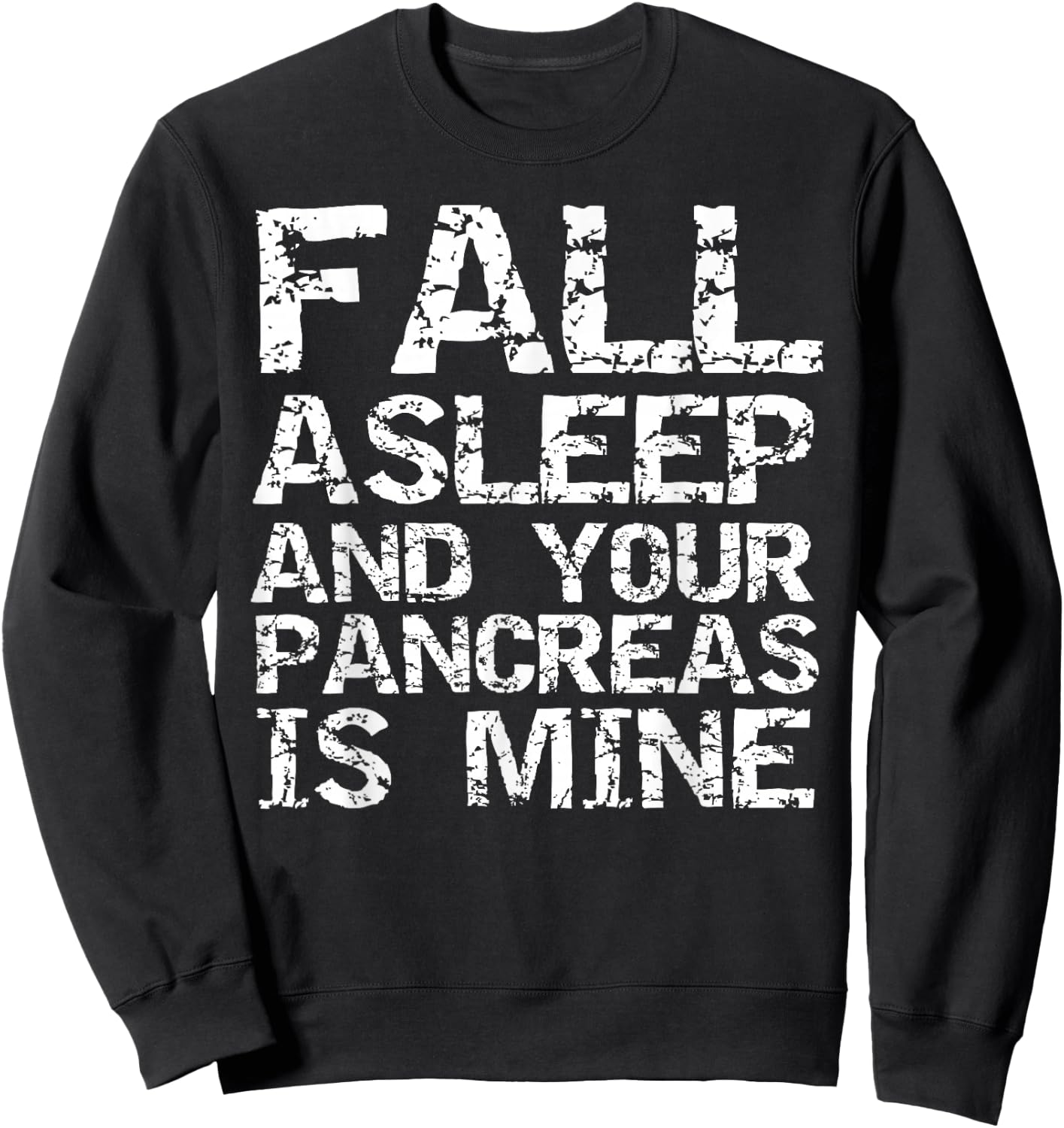 Funny Type 1 Diabetes Fall Asleep and Your Pancreas is Mine Sweatshirt - Sweatshirt | Black