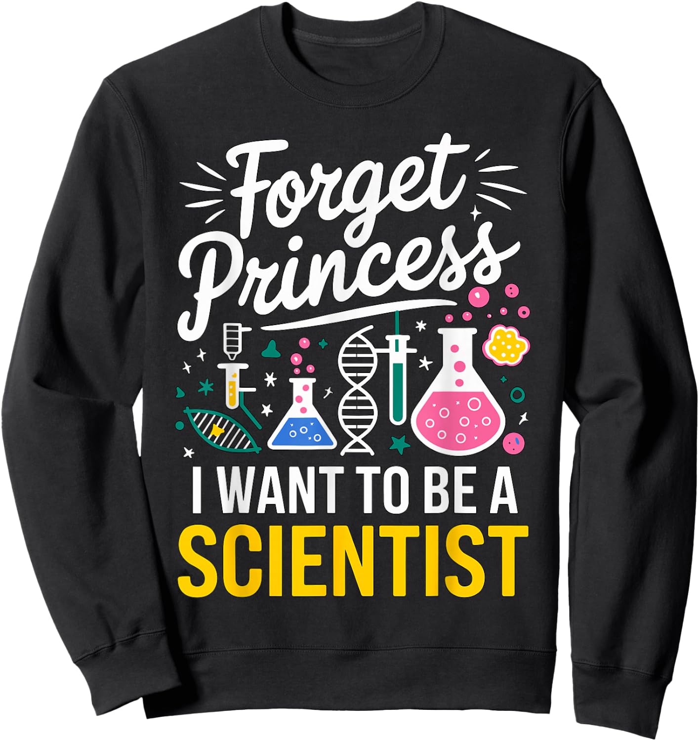 Forget Princess I want to be a Scientist Sweatshirt - Sweatshirt | Black
