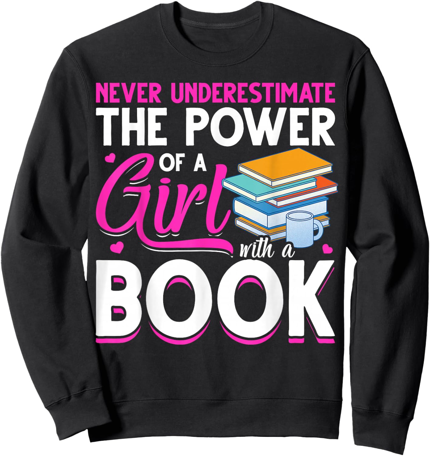 Never Underestimate The Power Of A Girl With A Book Reading Sweatshirt - Sweatshirt | Black