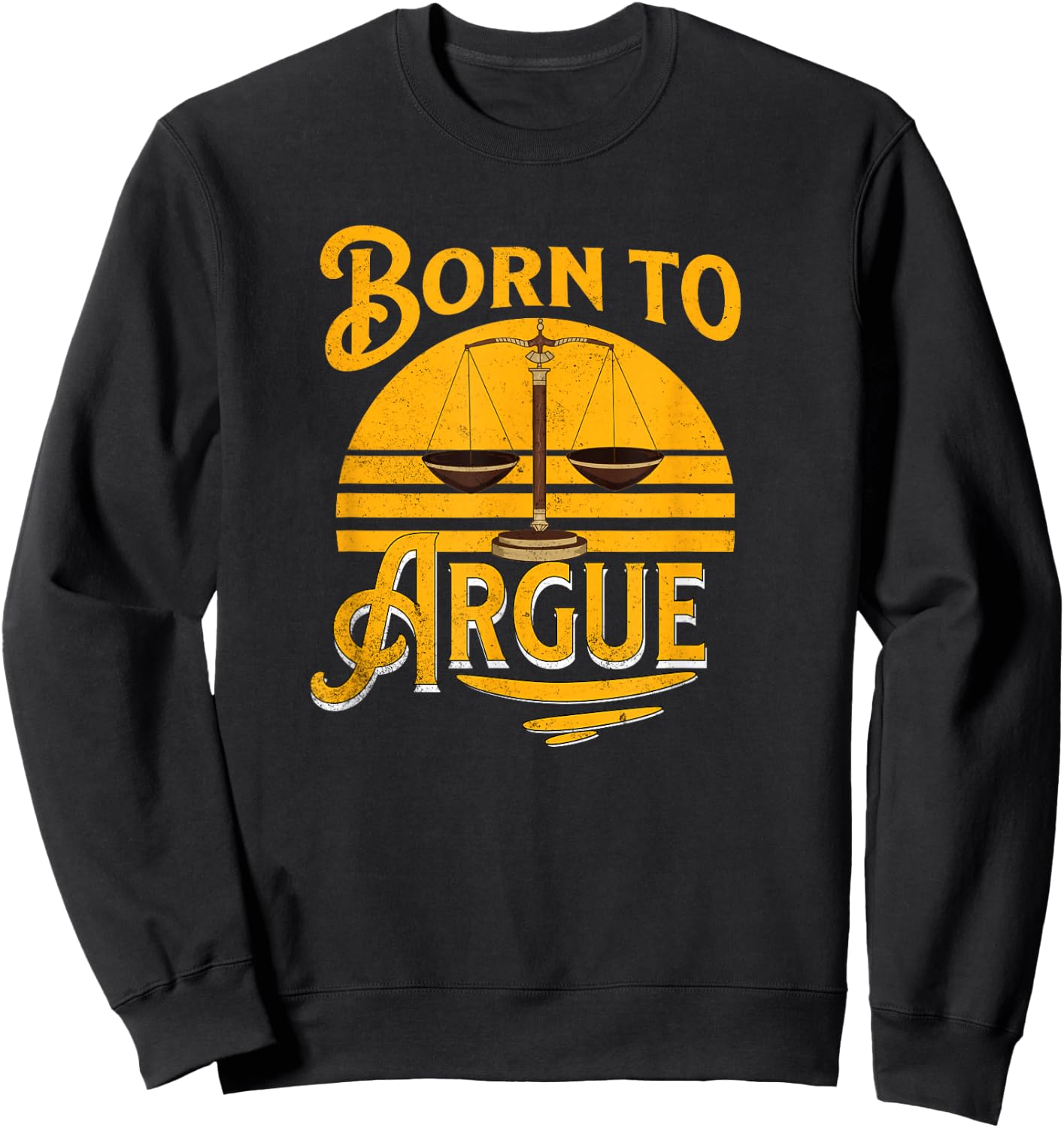 Vintage Born To Argue Funny Lawyer Law Student Attorney Sweatshirt - Sweatshirt | Black