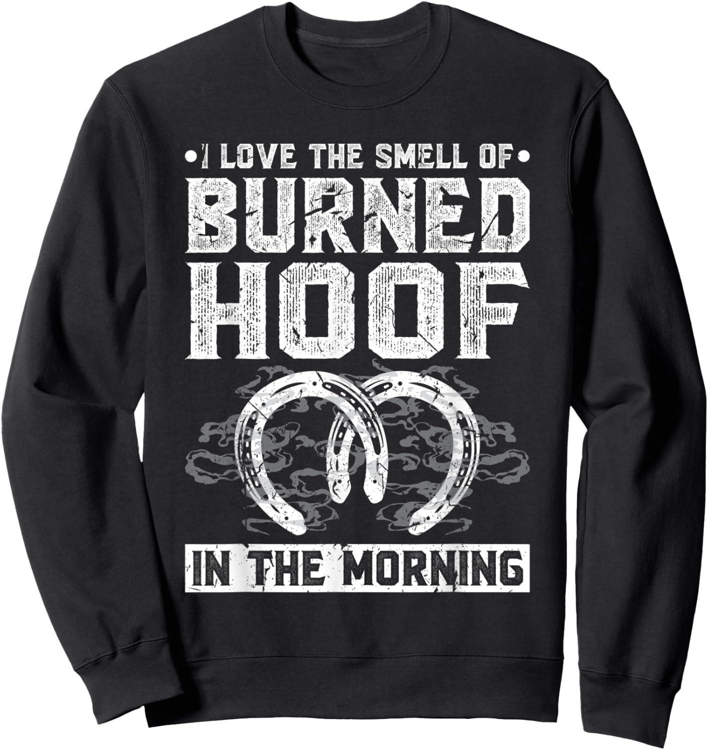 Farrier Blacksmith Smell of Burned Hoof, Rodeo Horseshoer Sweatshirt - Sweatshirt | Black