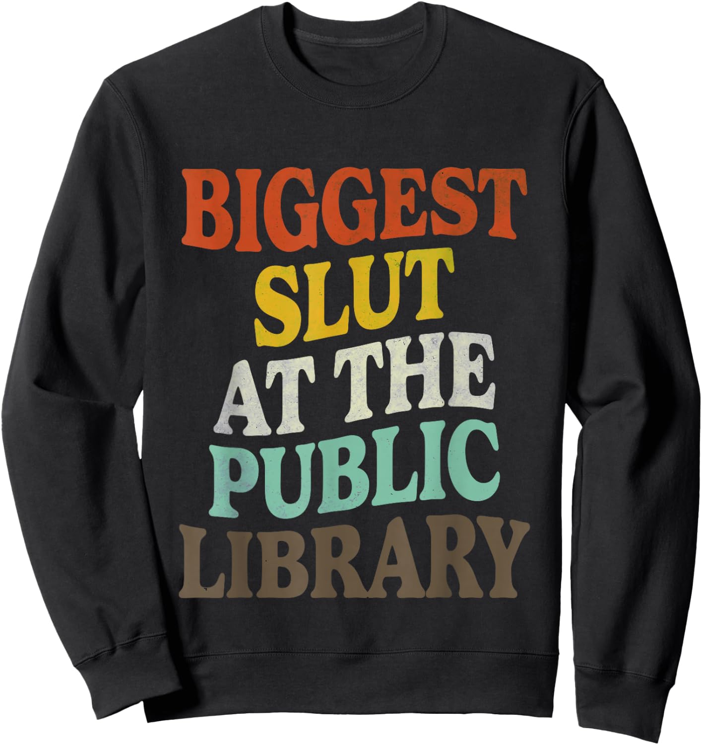 Biggest Slut At The Public Library Funny Sarcasm Quote Sweatshirt - Sweatshirt | Black