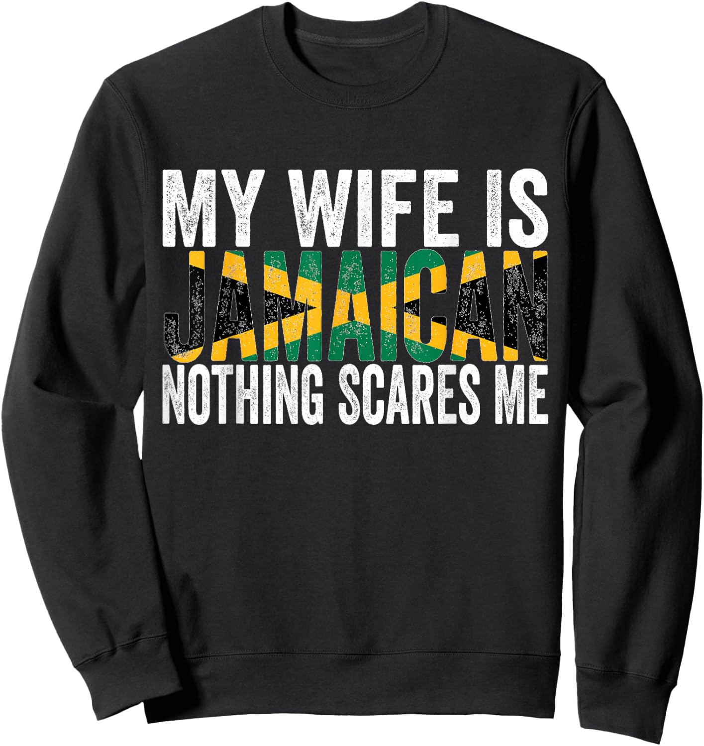 My Wife Is Jamaican Nothing Scares Me Funny Jamaican Sweatshirt - Sweatshirt | Black