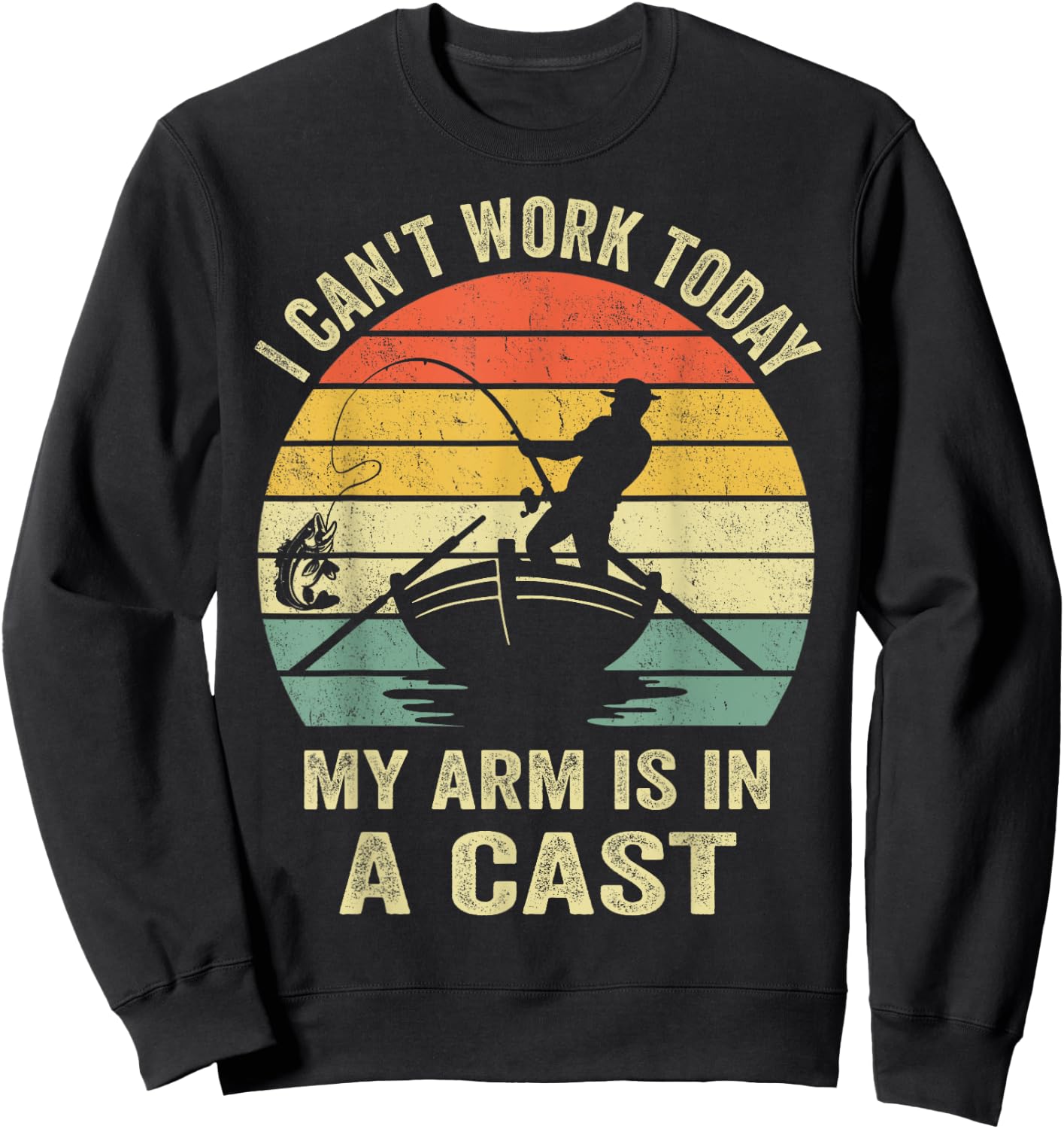 Fisherman, I Can't Work Today My Arm Is in a Cast, Funny Men Sweatshirt - Sweatshirt | Black