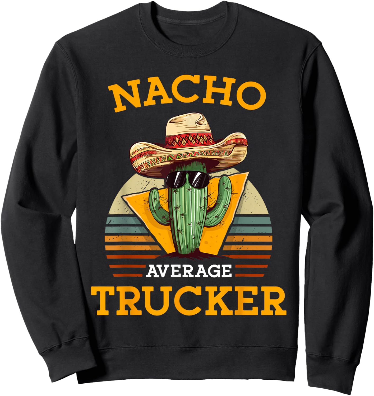 Nacho Average Trucker Funny Truck Driver Mexican Pun Vintage Sweatshirt - Sweatshirt | Black