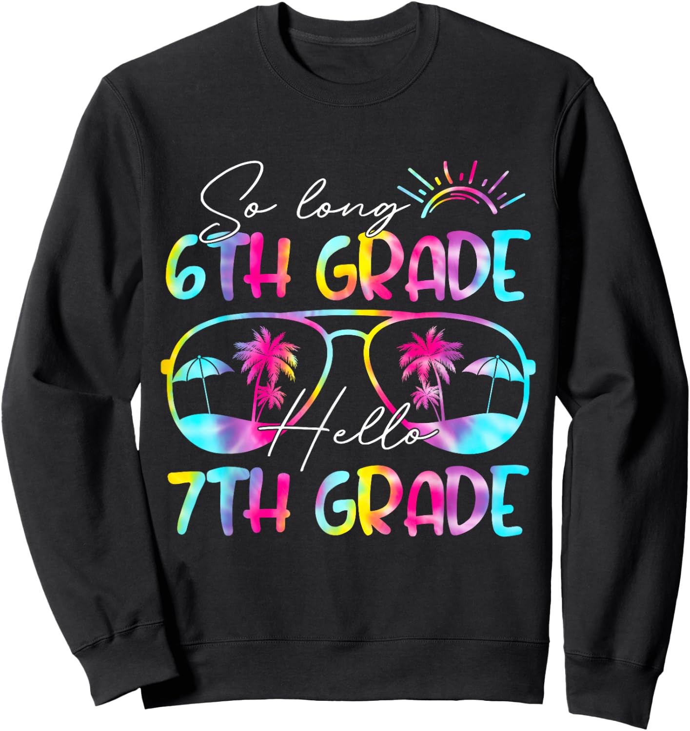 Tie Dye So Long 6th Grade Hello 7th Grade Teacher Kids Sweatshirt - Sweatshirt | Black