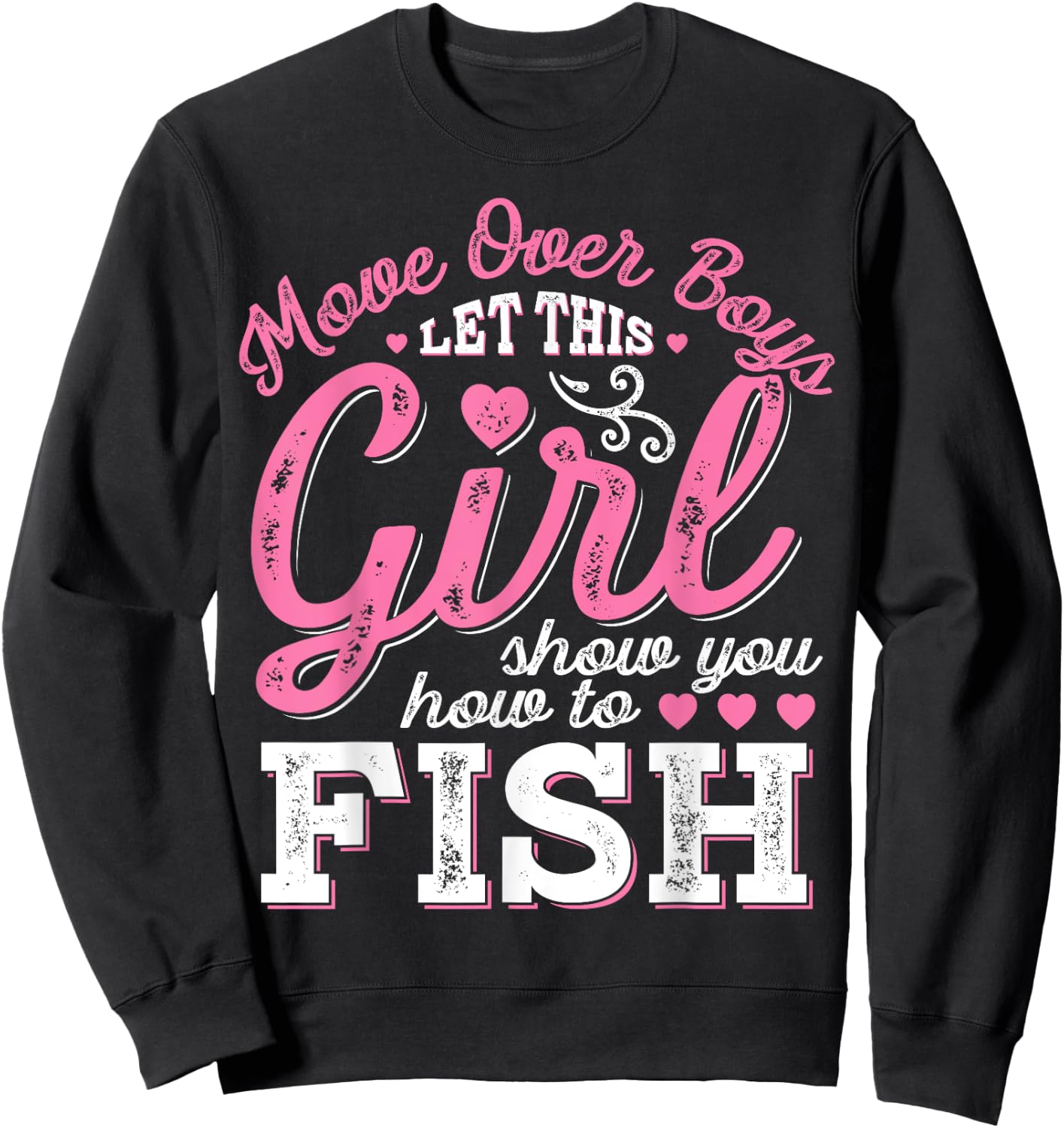 Move Over Boys Let This Girl Show You How To fish T shirt Sweatshirt - Sweatshirt | Black