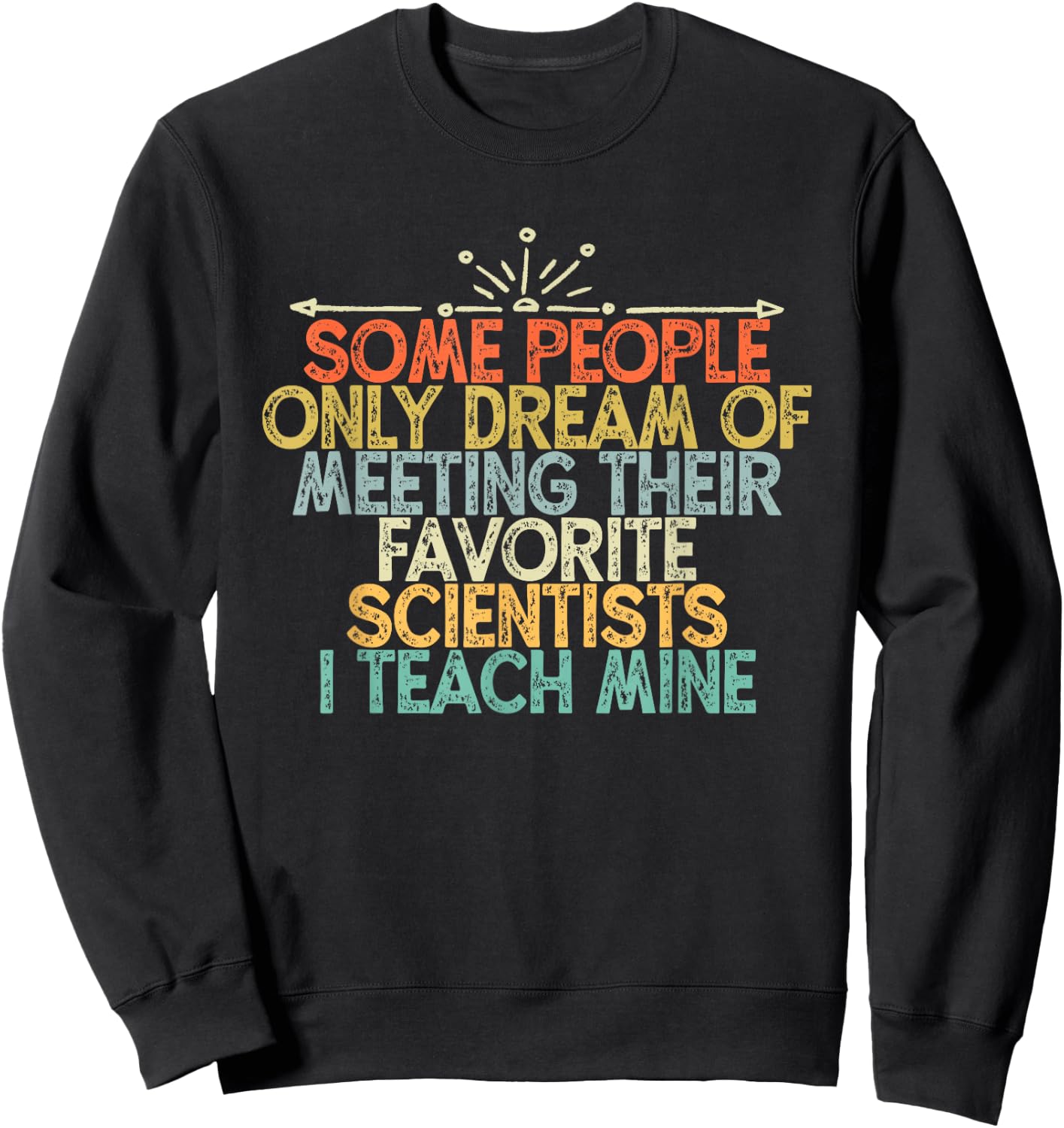 Some People Only Dream Of Meeting Their Favorite Scientists Sweatshirt - Sweatshirt | Black