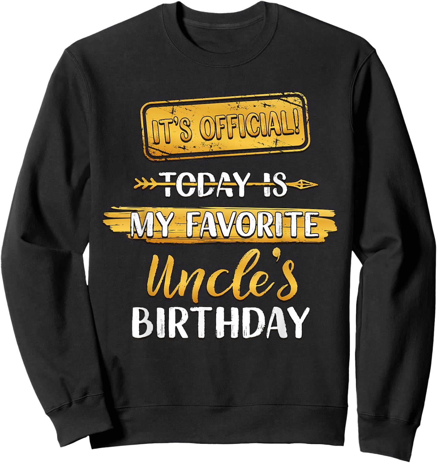 It's Official Today Is My Uncle's Birthday Party Sweatshirt - Sweatshirt | Black