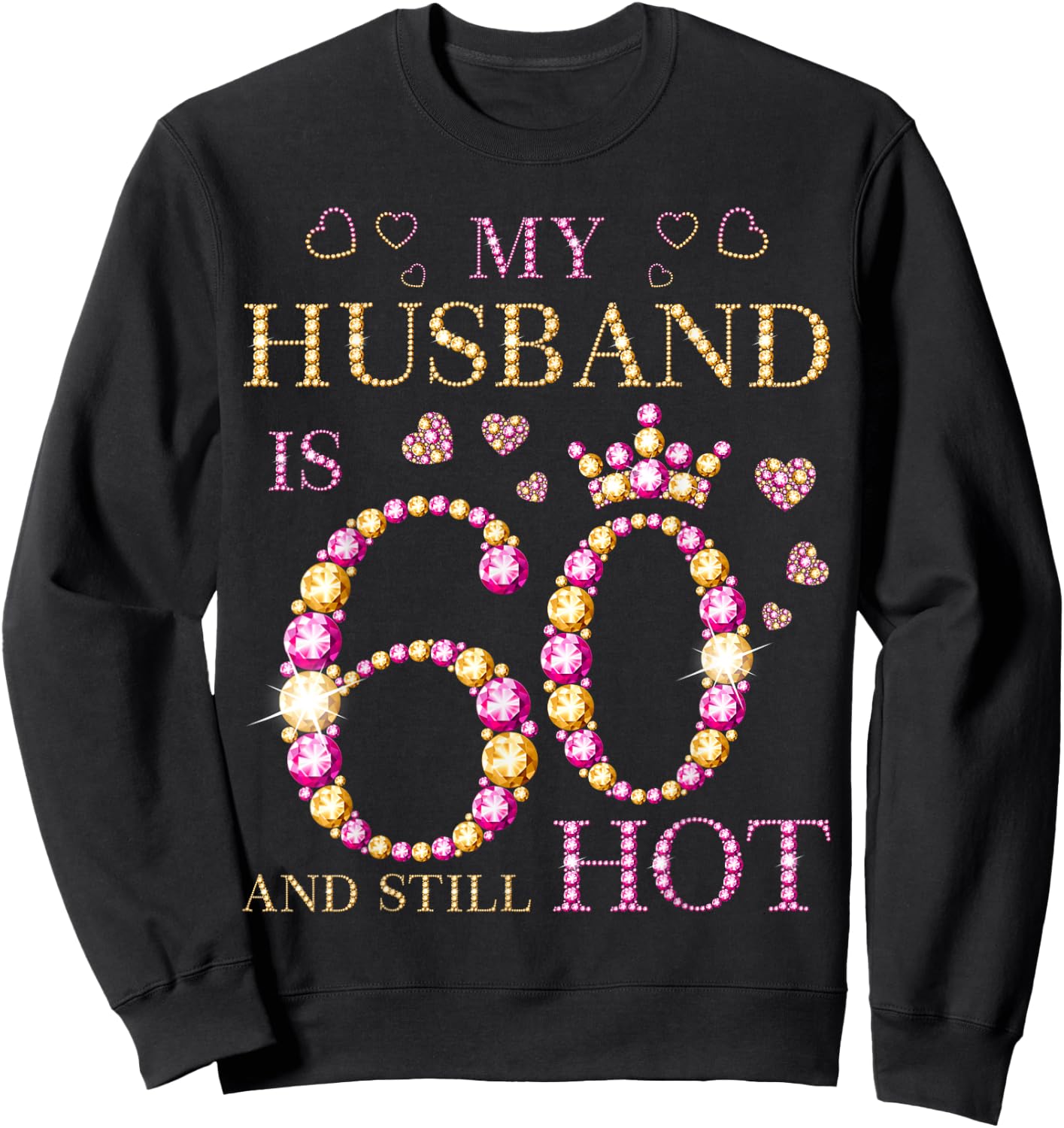 My Husband Is 60 And Still Hot My Husband 60th Birthday Cute Sweatshirt - Sweatshirt | Black