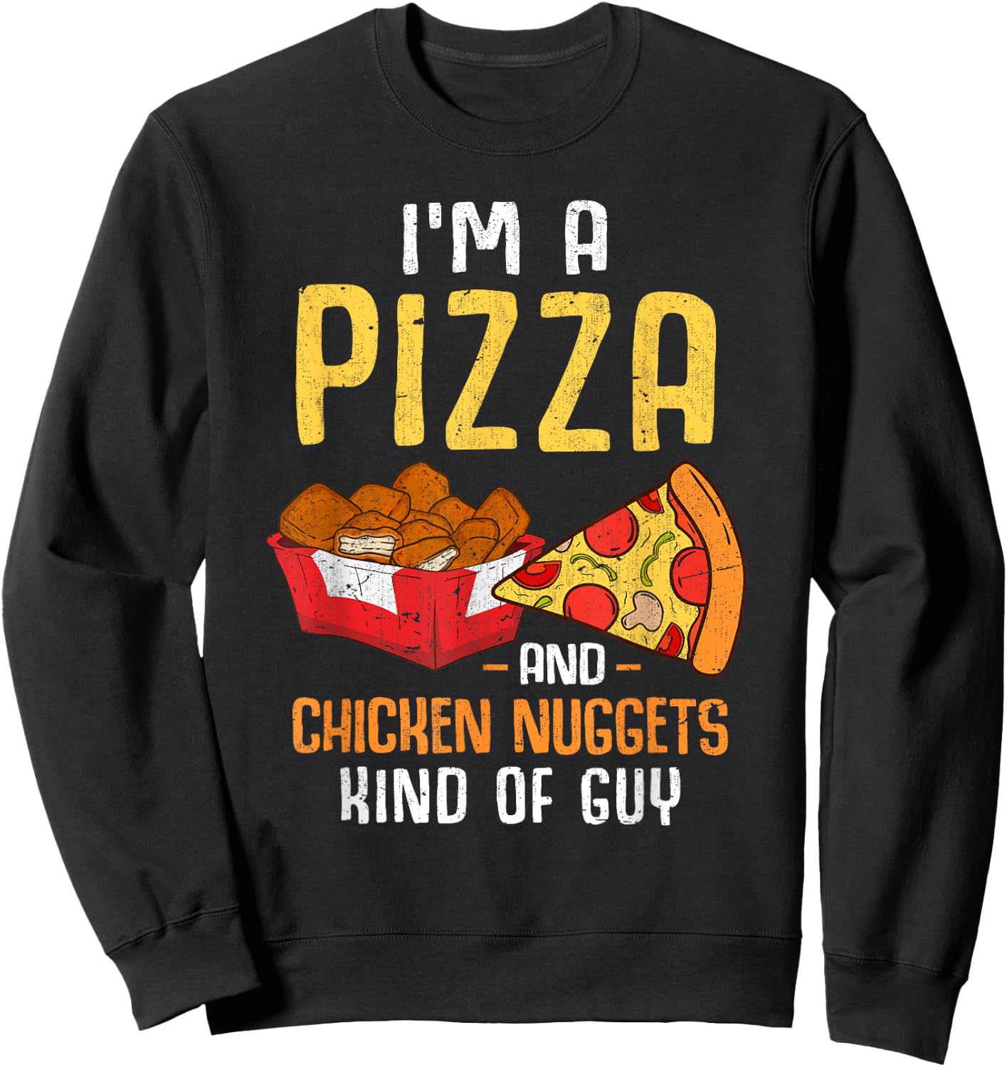 Im A Pizza And Chicken Nuggets Kind Of Guy Chicken Nugget Sweatshirt - Sweatshirt | Black