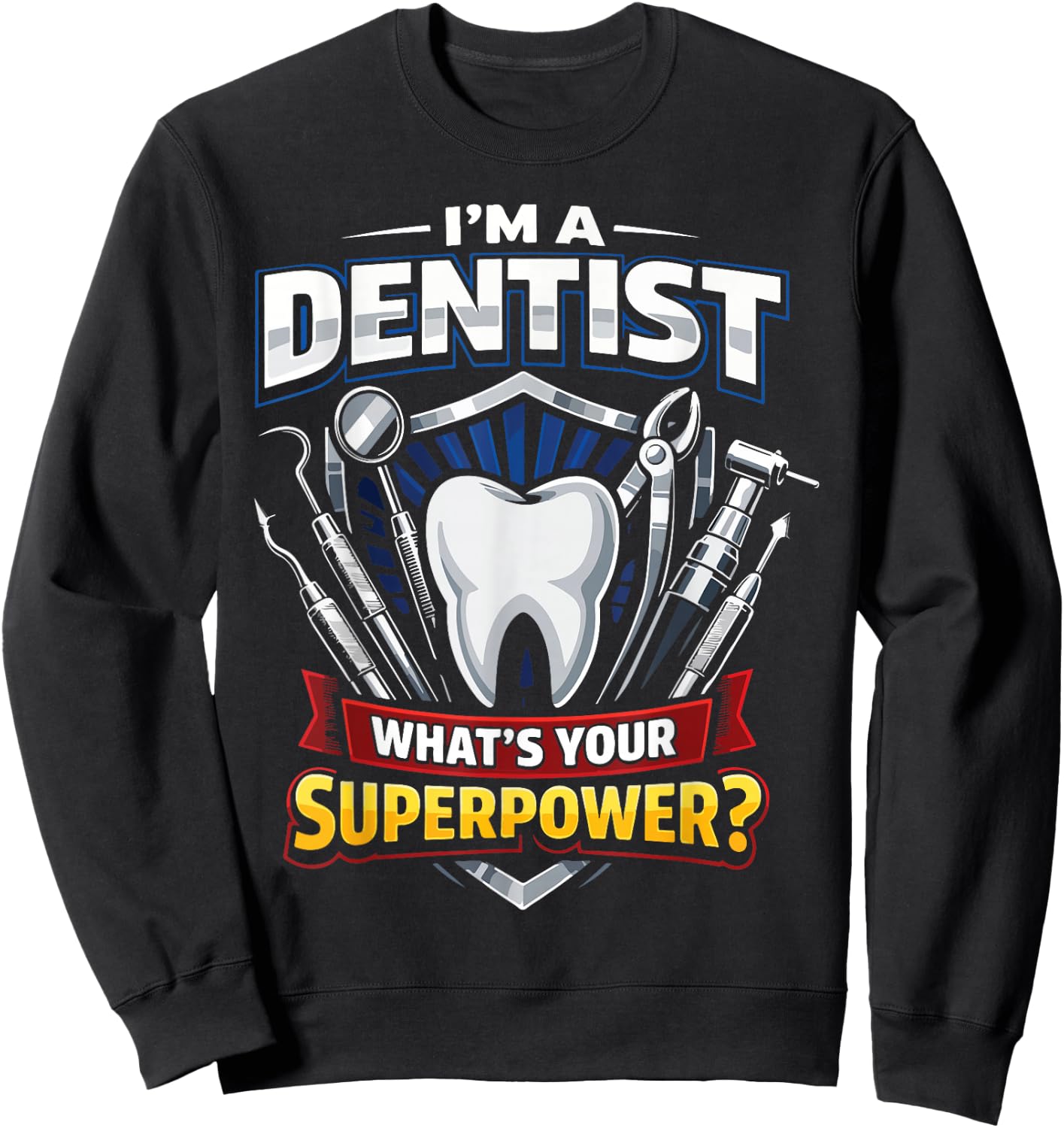 Dentist I'm A Dentist What's Your Superpower? Sweatshirt - Sweatshirt | Black